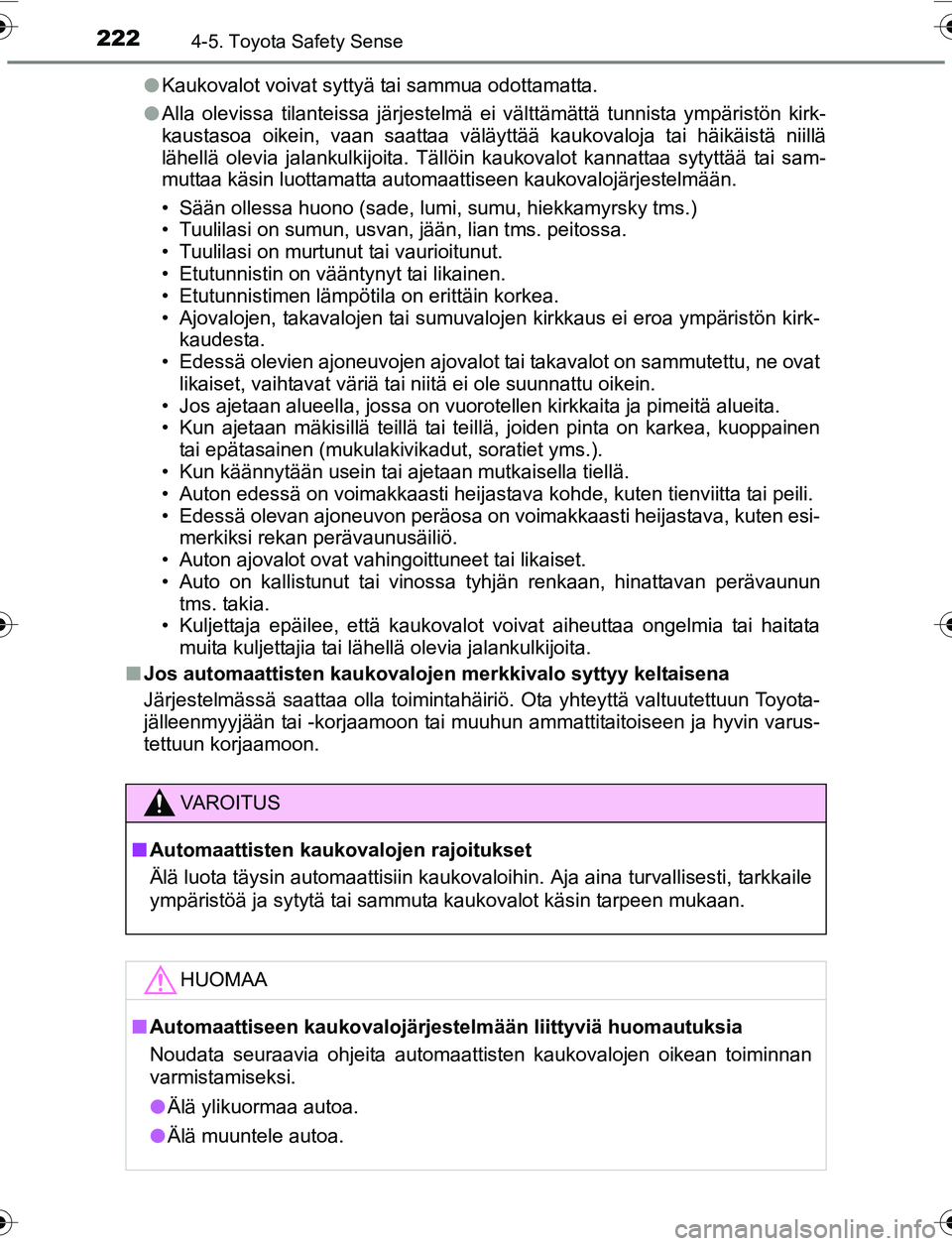 TOYOTA YARIS 2016 Omistajan Käsikirja (in Finnish) 2224-5. Toyota Safety Sense
OM52G04FIl
Kaukovalot voivat syttyä tai sammua odottamatta.
l Alla olevissa tilanteissa järjestelmä ei välttämättä tunnista ympäristön kirk-
kaustasoa oikein, vaan TOYOTA YARIS 2016 Omistajan Käsikirja (in Finnish) 2224-5. Toyota Safety Sense
OM52G04FIl
Kaukovalot voivat syttyä tai sammua odottamatta.
l Alla olevissa tilanteissa järjestelmä ei välttämättä tunnista ympäristön kirk-
kaustasoa oikein, vaan