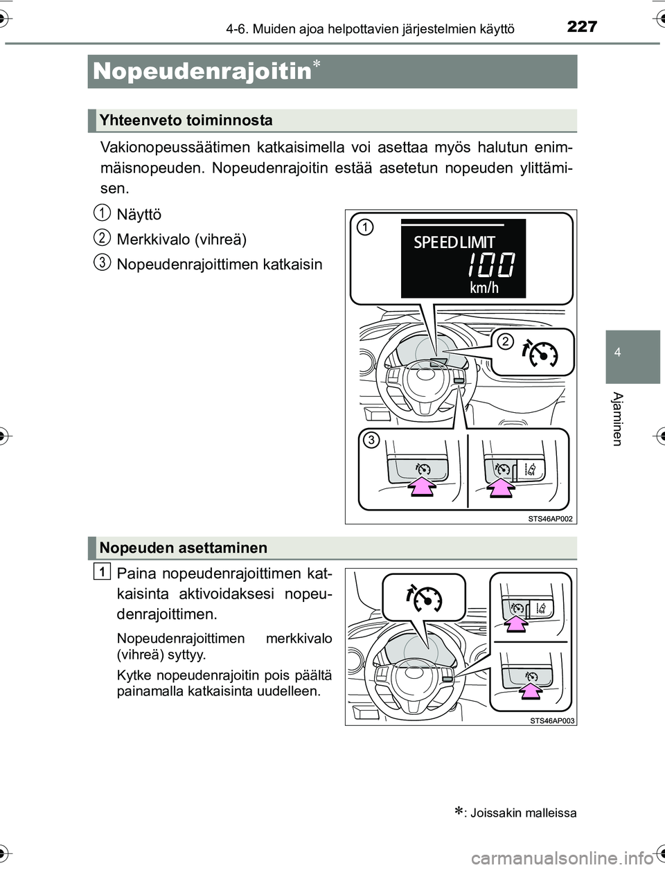 TOYOTA YARIS 2016 Omistajan Käsikirja (in Finnish) 227
4
4-6. Muiden ajoa helpottavien järjestelmien käyttö
Ajaminen
OM52G04FI
Nopeudenrajoitin
Vakionopeussäätimen katkaisimella voi asettaa myös halutun enim-
mäisnopeuden. Nopeudenrajoit TOYOTA YARIS 2016 Omistajan Käsikirja (in Finnish) 227
4
4-6. Muiden ajoa helpottavien järjestelmien käyttö
Ajaminen
OM52G04FI
Nopeudenrajoitin
Vakionopeussäätimen katkaisimella voi asettaa myös halutun enim-
mäisnopeuden. Nopeudenrajoit