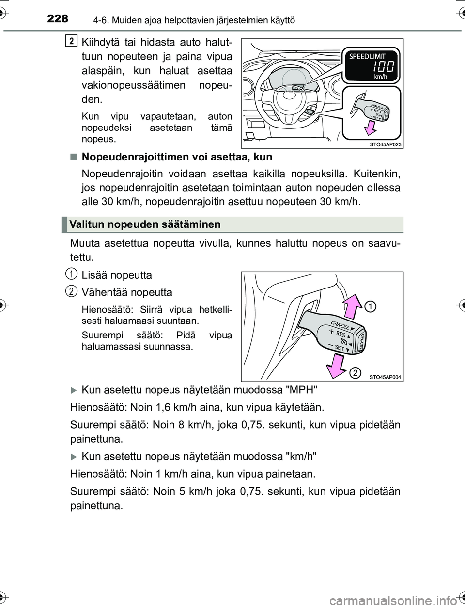 TOYOTA YARIS 2016 Omistajan Käsikirja (in Finnish) 2284-6. Muiden ajoa helpottavien järjestelmien käyttö
OM52G04FI
Kiihdytä tai hidasta auto halut-
tuun nopeuteen ja paina vipua
alaspäin, kun haluat asettaa
vakionopeussäätimen nopeu-
den.
Kun v TOYOTA YARIS 2016 Omistajan Käsikirja (in Finnish) 2284-6. Muiden ajoa helpottavien järjestelmien käyttö
OM52G04FI
Kiihdytä tai hidasta auto halut-
tuun nopeuteen ja paina vipua
alaspäin, kun haluat asettaa
vakionopeussäätimen nopeu-
den.
Kun v