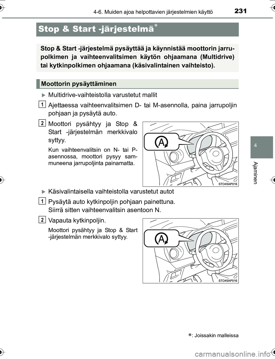TOYOTA YARIS 2016 Omistajan Käsikirja (in Finnish) 231
4
4-6. Muiden ajoa helpottavien järjestelmien käyttö
Ajaminen
OM52G04FI
Stop & Start -järjestelmä
Multidrive-vaihteistolla varustetut mallit
Ajettaessa vaihteenvalitsimen D- tai M-asenn TOYOTA YARIS 2016 Omistajan Käsikirja (in Finnish) 231
4
4-6. Muiden ajoa helpottavien järjestelmien käyttö
Ajaminen
OM52G04FI
Stop & Start -järjestelmä
Multidrive-vaihteistolla varustetut mallit
Ajettaessa vaihteenvalitsimen D- tai M-asenn