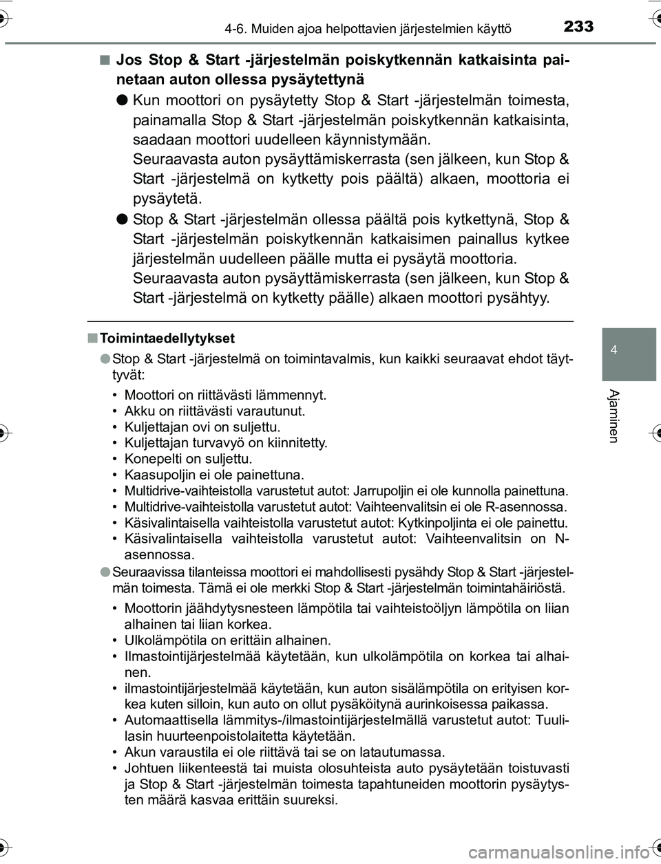 TOYOTA YARIS 2016 Omistajan Käsikirja (in Finnish) 2334-6. Muiden ajoa helpottavien järjestelmien käyttö
4
Ajaminen
OM52G04FIn
Jos Stop & Start -järjestelmän poiskytkennän katkaisinta pai-
netaan auton ollessa pysäytettynä
l
Kun moottori on py TOYOTA YARIS 2016 Omistajan Käsikirja (in Finnish) 2334-6. Muiden ajoa helpottavien järjestelmien käyttö
4
Ajaminen
OM52G04FIn
Jos Stop & Start -järjestelmän poiskytkennän katkaisinta pai-
netaan auton ollessa pysäytettynä
l
Kun moottori on py