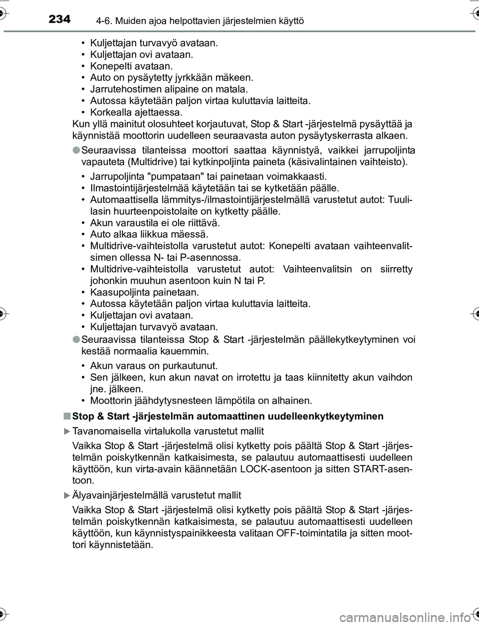 TOYOTA YARIS 2016 Omistajan Käsikirja (in Finnish) 2344-6. Muiden ajoa helpottavien järjestelmien käyttö
OM52G04FI• Kuljettajan turvavyö avataan.
• Kuljettajan ovi avataan.
• Konepelti avataan.
• Auto on pysäytetty jyrkkään mäkeen.
• TOYOTA YARIS 2016 Omistajan Käsikirja (in Finnish) 2344-6. Muiden ajoa helpottavien järjestelmien käyttö
OM52G04FI• Kuljettajan turvavyö avataan.
• Kuljettajan ovi avataan.
• Konepelti avataan.
• Auto on pysäytetty jyrkkään mäkeen.
•