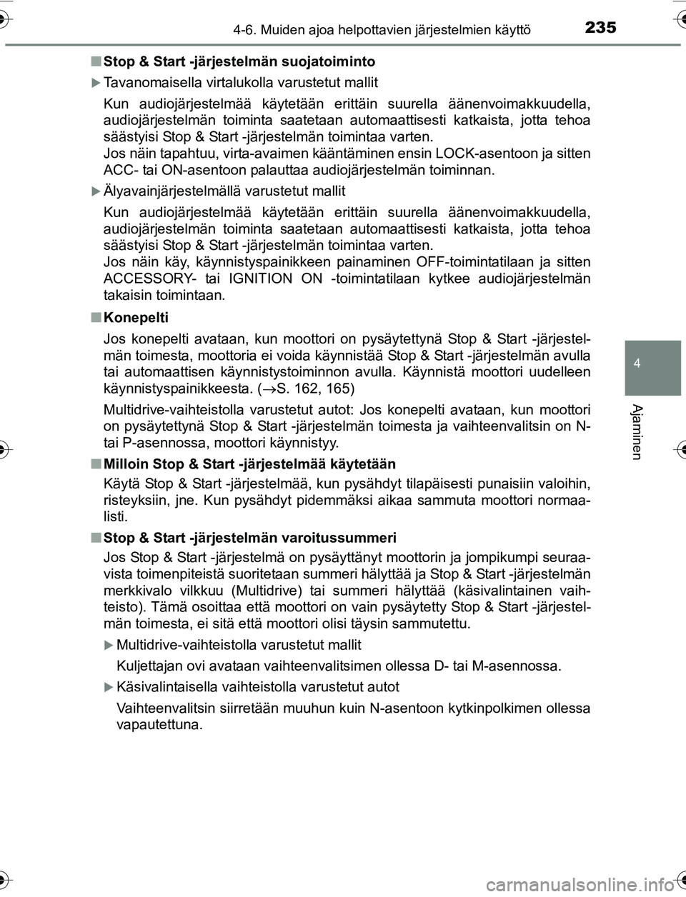 TOYOTA YARIS 2016 Omistajan Käsikirja (in Finnish) 2354-6. Muiden ajoa helpottavien järjestelmien käyttö
4
Ajaminen
OM52G04FIn
Stop & Start -järjestelmän suojatoiminto
Tavanomaisella virtalukolla varustetut mallit
Kun audiojärjestelmää käy TOYOTA YARIS 2016 Omistajan Käsikirja (in Finnish) 2354-6. Muiden ajoa helpottavien järjestelmien käyttö
4
Ajaminen
OM52G04FIn
Stop & Start -järjestelmän suojatoiminto
Tavanomaisella virtalukolla varustetut mallit
Kun audiojärjestelmää käy