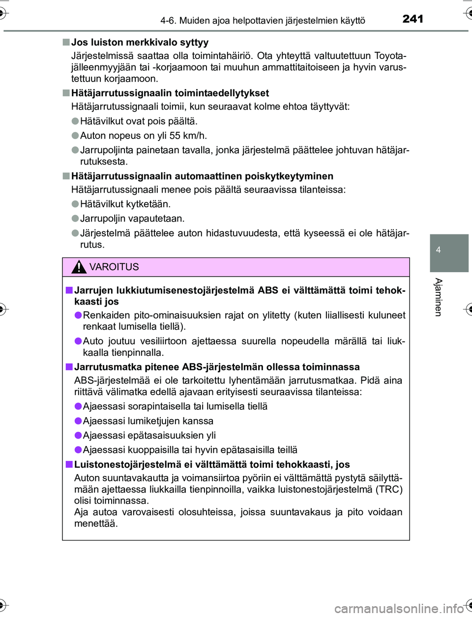 TOYOTA YARIS 2016 Omistajan Käsikirja (in Finnish) 2414-6. Muiden ajoa helpottavien järjestelmien käyttö
4
Ajaminen
OM52G04FIn
Jos luiston merkkivalo syttyy
Järjestelmissä saattaa olla toimintahäiriö. Ota yhteyttä valtuutettuun Toyota-
jällee TOYOTA YARIS 2016 Omistajan Käsikirja (in Finnish) 2414-6. Muiden ajoa helpottavien järjestelmien käyttö
4
Ajaminen
OM52G04FIn
Jos luiston merkkivalo syttyy
Järjestelmissä saattaa olla toimintahäiriö. Ota yhteyttä valtuutettuun Toyota-
jällee