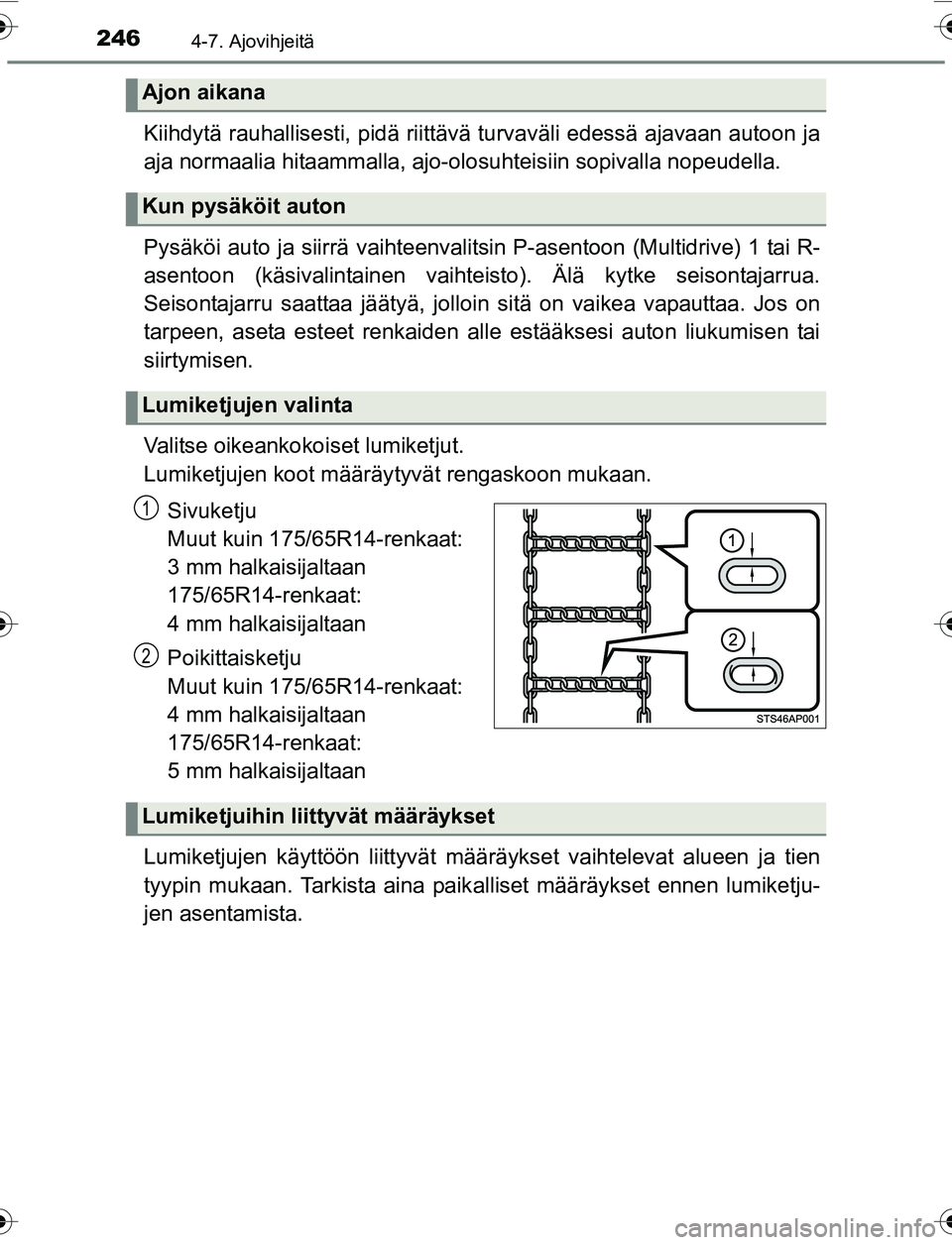 TOYOTA YARIS 2016 Omistajan Käsikirja (in Finnish) 2464-7. Ajovihjeitä
OM52G04FI
Kiihdytä rauhallisesti, pidä riittävä turvaväli edessä ajavaan autoon ja
aja normaalia hitaammalla, ajo-olosuhteisiin sopivalla nopeudella.
Pysäköi auto ja siirr TOYOTA YARIS 2016 Omistajan Käsikirja (in Finnish) 2464-7. Ajovihjeitä
OM52G04FI
Kiihdytä rauhallisesti, pidä riittävä turvaväli edessä ajavaan autoon ja
aja normaalia hitaammalla, ajo-olosuhteisiin sopivalla nopeudella.
Pysäköi auto ja siirr