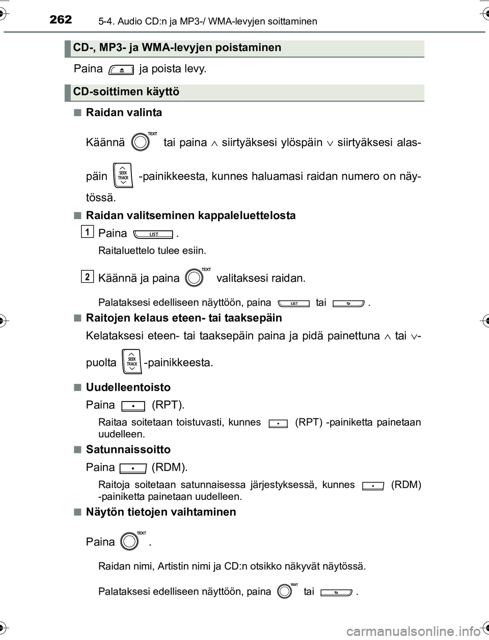 TOYOTA YARIS 2016 Omistajan Käsikirja (in Finnish) 2625-4. Audio CD:n ja MP3-/ WMA-levyjen soittaminen
OM52G04FI
Paina ja poista levy.
nRaidan valinta
Käännä tai paina siirtyäksesi ylöspäin siirtyäksesi alas-
päin -painikkeesta, k TOYOTA YARIS 2016 Omistajan Käsikirja (in Finnish) 2625-4. Audio CD:n ja MP3-/ WMA-levyjen soittaminen
OM52G04FI
Paina ja poista levy.
nRaidan valinta
Käännä tai paina siirtyäksesi ylöspäin siirtyäksesi alas-
päin -painikkeesta, k
