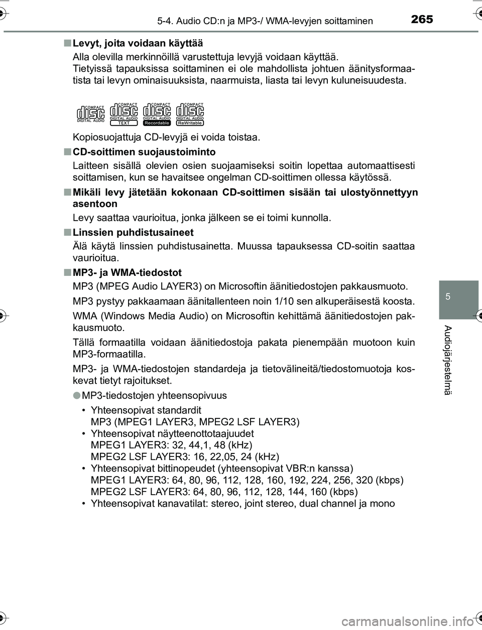 TOYOTA YARIS 2016 Omistajan Käsikirja (in Finnish) 2655-4. Audio CD:n ja MP3-/ WMA-levyjen soittaminen
5
Audiojärjestelmä
OM52G04FIn
Levyt, joita voidaan käyttää
Alla olevilla merkinnöillä varustettuja levyjä voidaan käytt\
ää.
Tietyissä t TOYOTA YARIS 2016 Omistajan Käsikirja (in Finnish) 2655-4. Audio CD:n ja MP3-/ WMA-levyjen soittaminen
5
Audiojärjestelmä
OM52G04FIn
Levyt, joita voidaan käyttää
Alla olevilla merkinnöillä varustettuja levyjä voidaan käytt\
ää.
Tietyissä t
