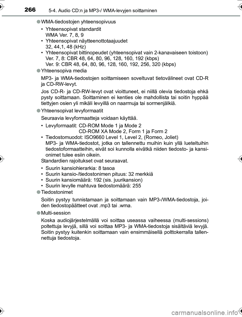 TOYOTA YARIS 2016 Omistajan Käsikirja (in Finnish) 2665-4. Audio CD:n ja MP3-/ WMA-levyjen soittaminen
OM52G04FIl
WMA-tiedostojen yhteensopivuus
• Yhteensopivat standardit
WMA Ver. 7, 8, 9
• Yhteensopivat näytteenottotaajuudet
32, 44,1, 48 (kHz)
TOYOTA YARIS 2016 Omistajan Käsikirja (in Finnish) 2665-4. Audio CD:n ja MP3-/ WMA-levyjen soittaminen
OM52G04FIl
WMA-tiedostojen yhteensopivuus
• Yhteensopivat standardit
WMA Ver. 7, 8, 9
• Yhteensopivat näytteenottotaajuudet
32, 44,1, 48 (kHz)