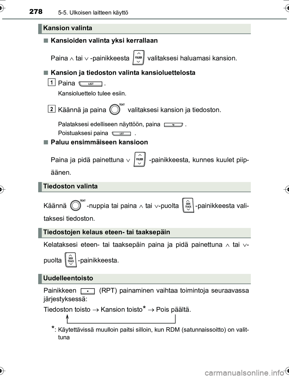 TOYOTA YARIS 2016 Omistajan Käsikirja (in Finnish) 2785-5. Ulkoisen laitteen käyttö
OM52G04FIn
Kansioiden valinta yksi kerrallaan
Paina
tai -painikkeesta valitaksesi haluamasi kansion.
nKansion ja tiedoston valinta kansioluettelosta
Pain TOYOTA YARIS 2016 Omistajan Käsikirja (in Finnish) 2785-5. Ulkoisen laitteen käyttö
OM52G04FIn
Kansioiden valinta yksi kerrallaan
Paina
tai -painikkeesta valitaksesi haluamasi kansion.
nKansion ja tiedoston valinta kansioluettelosta
Pain