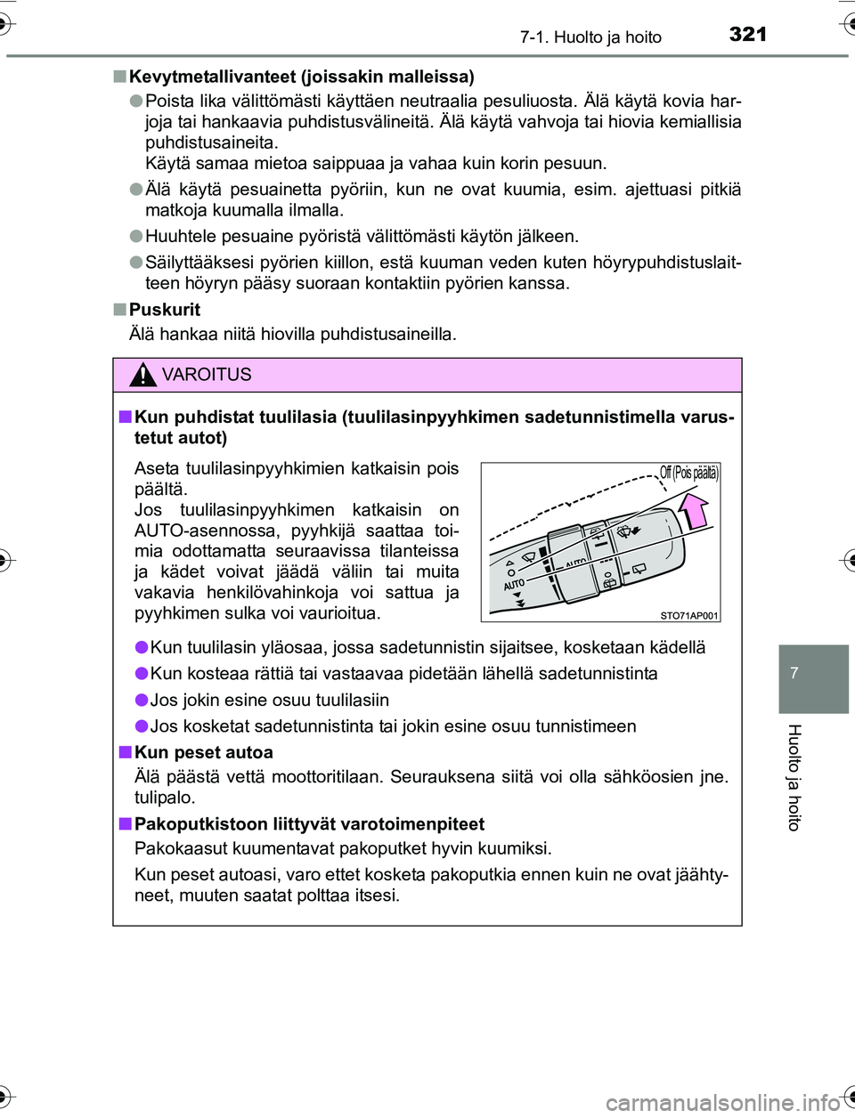 TOYOTA YARIS 2016 Omistajan Käsikirja (in Finnish) 3217-1. Huolto ja hoito
7
Huolto ja hoito
OM52G04FIn
Kevytmetallivanteet (joissakin malleissa)
lPoista lika välittömästi käyttäen neutraalia pesuliuosta. Älä käytä kovia har-
joja tai hankaav TOYOTA YARIS 2016 Omistajan Käsikirja (in Finnish) 3217-1. Huolto ja hoito
7
Huolto ja hoito
OM52G04FIn
Kevytmetallivanteet (joissakin malleissa)
lPoista lika välittömästi käyttäen neutraalia pesuliuosta. Älä käytä kovia har-
joja tai hankaav