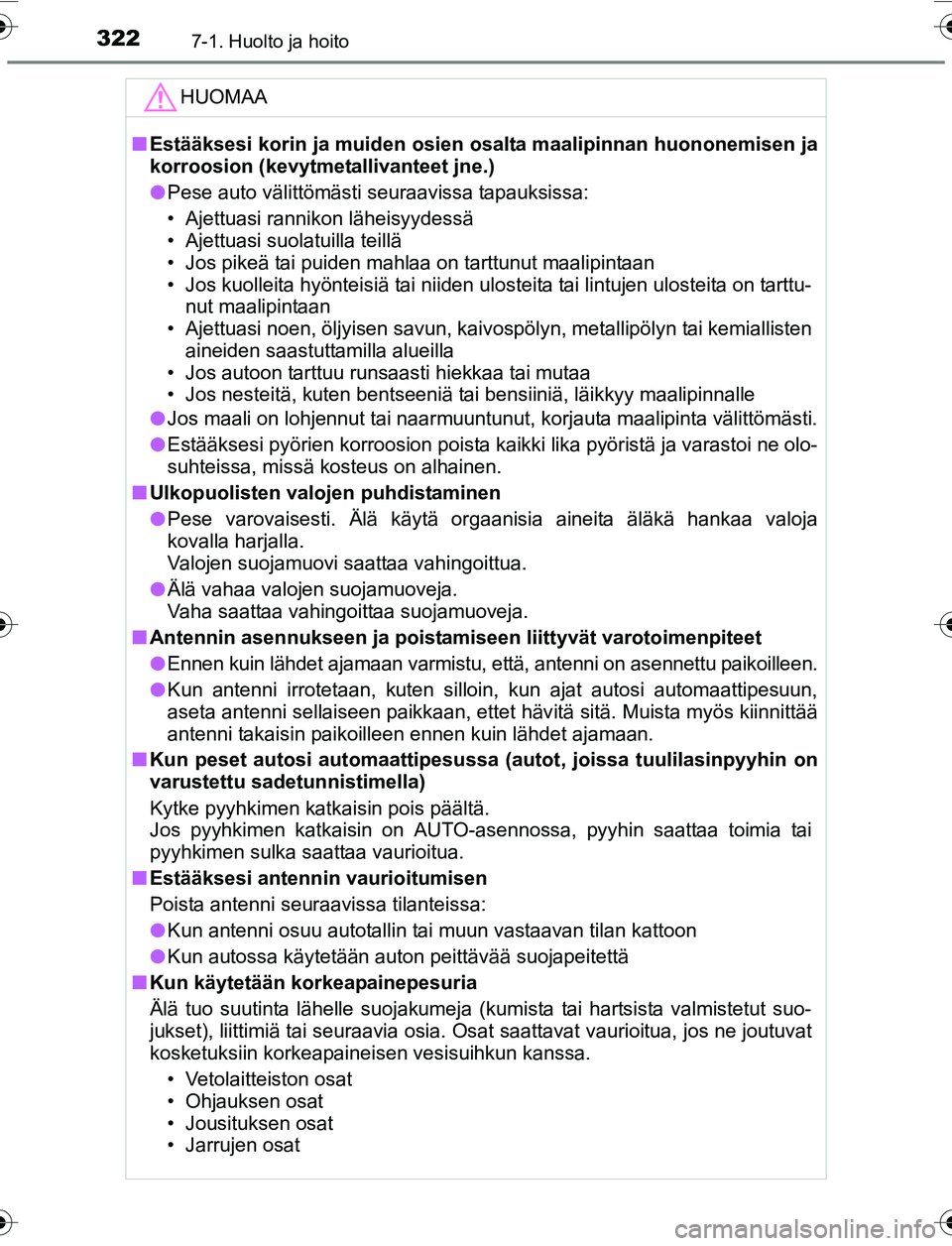 TOYOTA YARIS 2016 Omistajan Käsikirja (in Finnish) 3227-1. Huolto ja hoito
OM52G04FI
HUOMAA
nEstääksesi korin ja muiden osien osalta maalipinnan huononemisen ja
korroosion (kevytmetallivanteet jne.)
l Pese auto välittömästi seuraavissa tapauksis TOYOTA YARIS 2016 Omistajan Käsikirja (in Finnish) 3227-1. Huolto ja hoito
OM52G04FI
HUOMAA
nEstääksesi korin ja muiden osien osalta maalipinnan huononemisen ja
korroosion (kevytmetallivanteet jne.)
l Pese auto välittömästi seuraavissa tapauksis