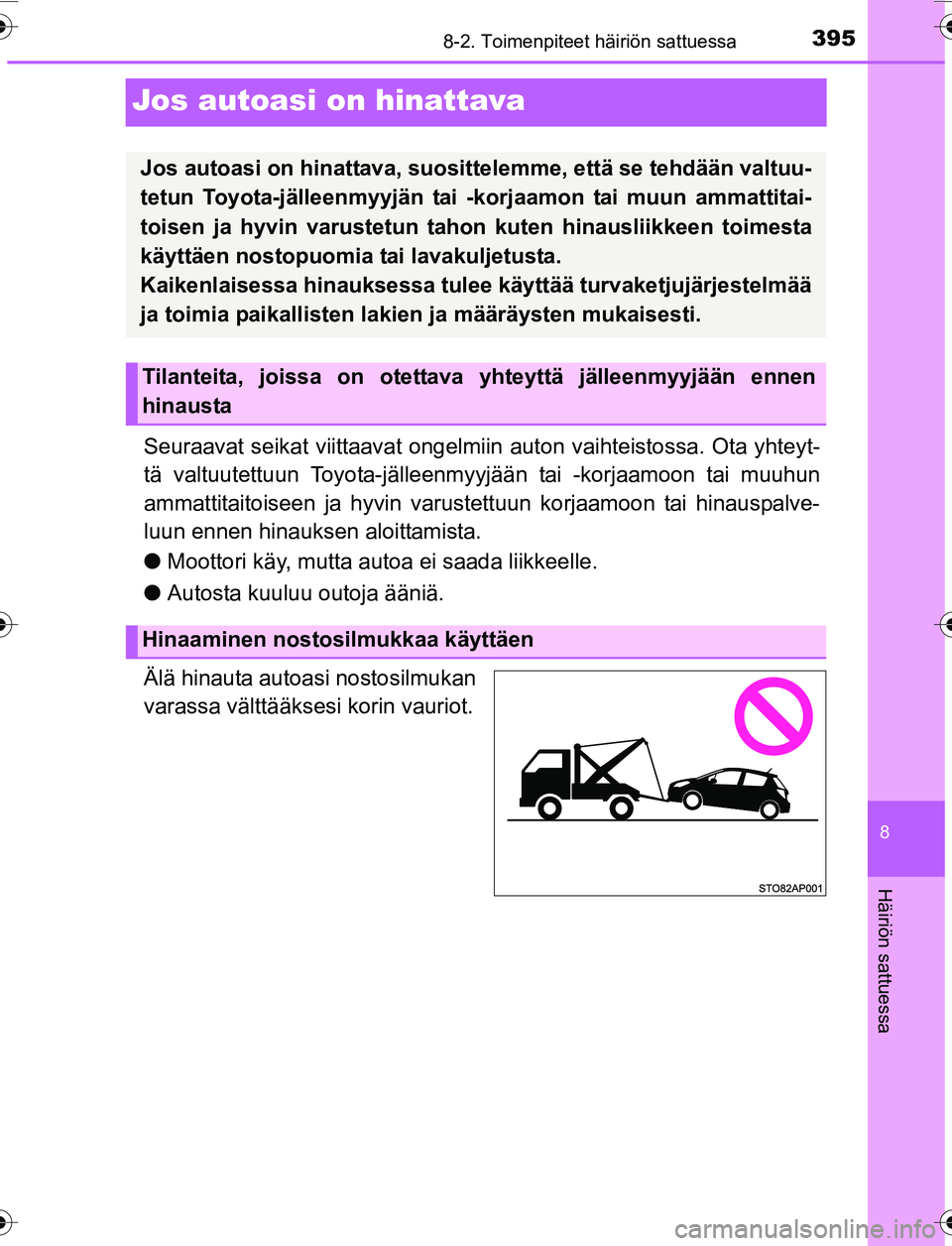 TOYOTA YARIS 2016 Omistajan Käsikirja (in Finnish) 3958-2. Toimenpiteet häiriön sattuessa
8
Häiriön sattuessa
OM52G04FI
Jos autoasi on hinattava
Seuraavat seikat viittaavat ongelmiin auton vaihteistossa. Ota yhteyt-
tä valtuutettuun Toyota-jälle TOYOTA YARIS 2016 Omistajan Käsikirja (in Finnish) 3958-2. Toimenpiteet häiriön sattuessa
8
Häiriön sattuessa
OM52G04FI
Jos autoasi on hinattava
Seuraavat seikat viittaavat ongelmiin auton vaihteistossa. Ota yhteyt-
tä valtuutettuun Toyota-jälle