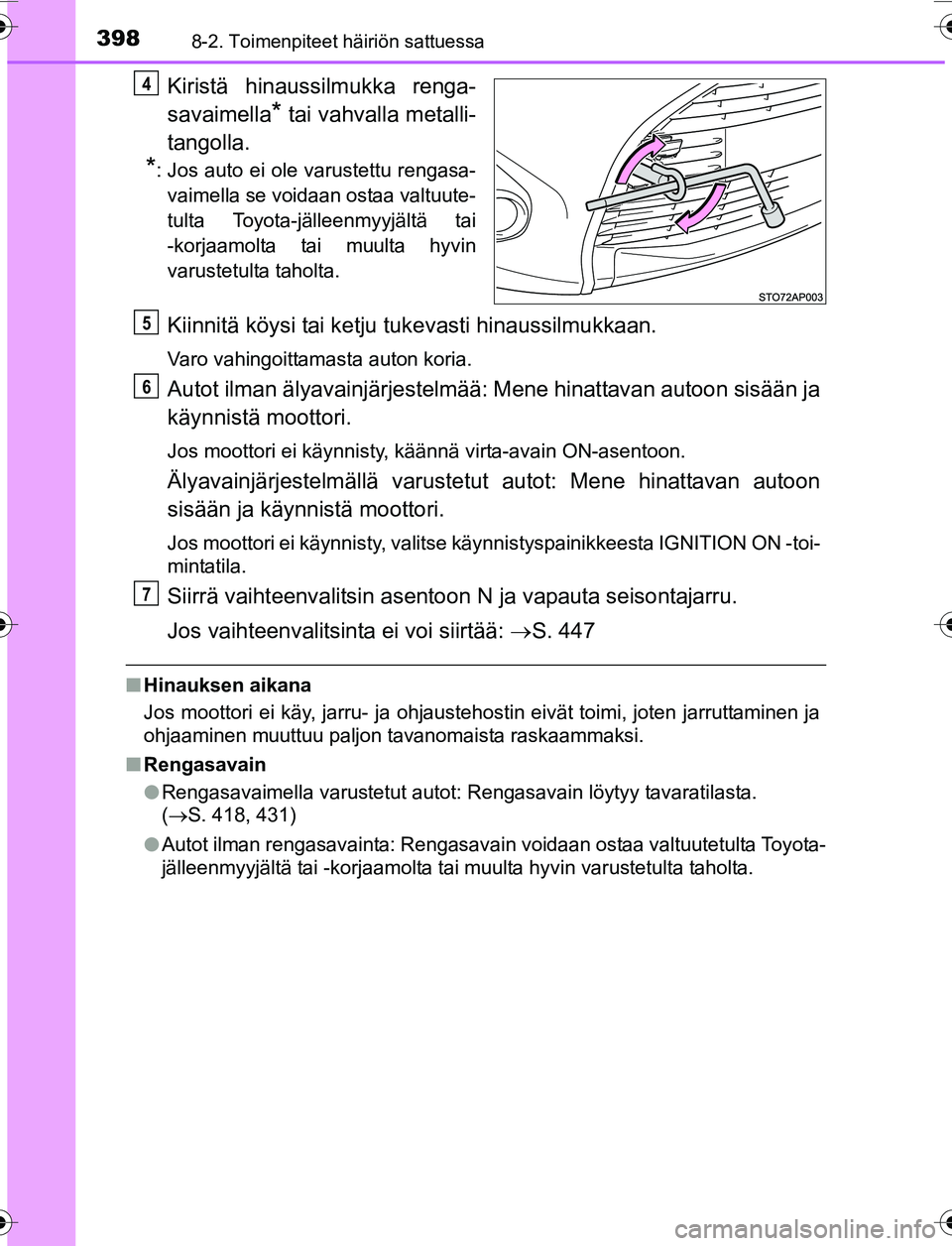 TOYOTA YARIS 2016 Omistajan Käsikirja (in Finnish) 3988-2. Toimenpiteet häiriön sattuessa
OM52G04FI
Kiristä hinaussilmukka renga-
savaimella
* tai vahvalla metalli-
tangolla.
*: Jos auto ei ole varustettu rengasa- vaimella se voidaan ostaa valtuute TOYOTA YARIS 2016 Omistajan Käsikirja (in Finnish) 3988-2. Toimenpiteet häiriön sattuessa
OM52G04FI
Kiristä hinaussilmukka renga-
savaimella
* tai vahvalla metalli-
tangolla.
*: Jos auto ei ole varustettu rengasa- vaimella se voidaan ostaa valtuute
