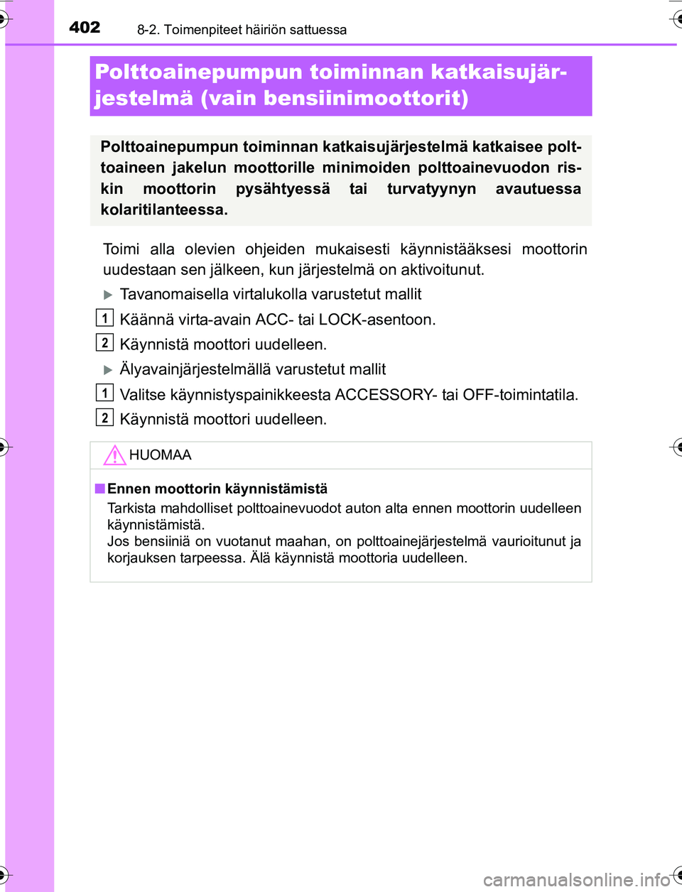 TOYOTA YARIS 2016 Omistajan Käsikirja (in Finnish) 4028-2. Toimenpiteet häiriön sattuessa
OM52G04FI
Polttoainepumpun toiminnan katkaisujär-
jestelmä (vain bensiinimoottorit)
Toimi alla olevien ohjeiden mukais esti käynnistääksesi moottorin
uude TOYOTA YARIS 2016 Omistajan Käsikirja (in Finnish) 4028-2. Toimenpiteet häiriön sattuessa
OM52G04FI
Polttoainepumpun toiminnan katkaisujär-
jestelmä (vain bensiinimoottorit)
Toimi alla olevien ohjeiden mukais esti käynnistääksesi moottorin
uude