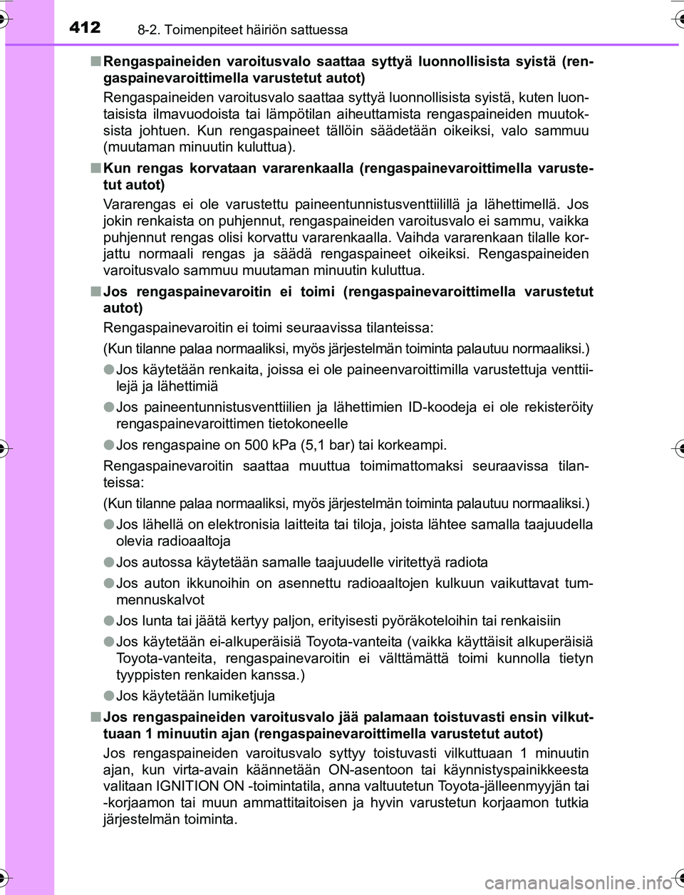 TOYOTA YARIS 2016 Omistajan Käsikirja (in Finnish) 4128-2. Toimenpiteet häiriön sattuessa
OM52G04FIn
Rengaspaineiden varoitusvalo saattaa syttyä luonnollisista syistä (ren-
gaspainevaroittimella varustetut autot)
Rengaspaineiden varoitusvalo saat TOYOTA YARIS 2016 Omistajan Käsikirja (in Finnish) 4128-2. Toimenpiteet häiriön sattuessa
OM52G04FIn
Rengaspaineiden varoitusvalo saattaa syttyä luonnollisista syistä (ren-
gaspainevaroittimella varustetut autot)
Rengaspaineiden varoitusvalo saat