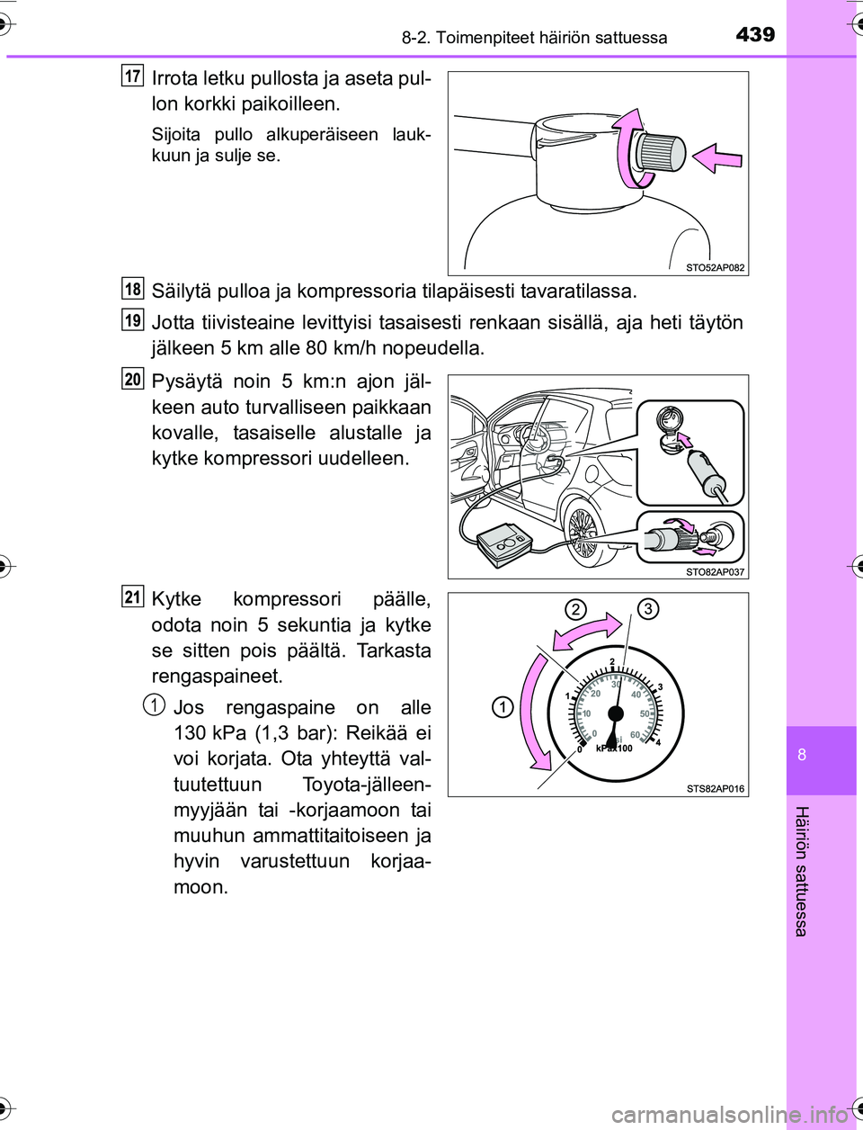 TOYOTA YARIS 2016  Omistajan Käsikirja (in Finnish) 4398-2. Toimenpiteet häiriön sattuessa
8
Häiriön sattuessa
OM52G04FI
Irrota letku pullosta ja aseta pul-
lon korkki paikoilleen.
Sijoita pullo alkuperäiseen lauk-
kuun ja sulje se.
Säilytä pull