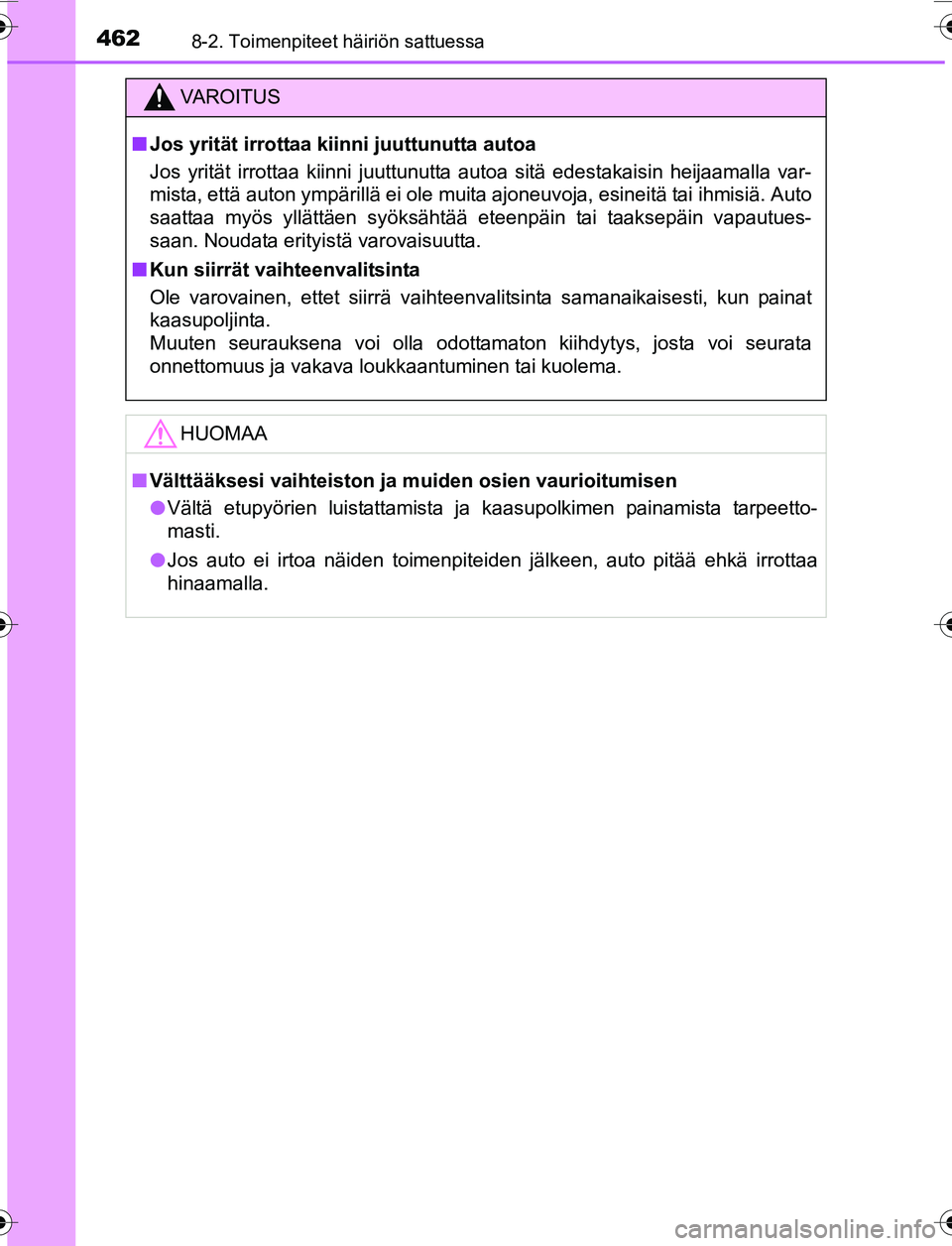TOYOTA YARIS 2016  Omistajan Käsikirja (in Finnish) 4628-2. Toimenpiteet häiriön sattuessa
OM52G04FI
VAROITUS
nJos yrität irrottaa kiin ni juuttunutta autoa
Jos yrität irrottaa kiinni juuttunutta autoa sitä edestakaisin heijaamalla var-
mista, ett