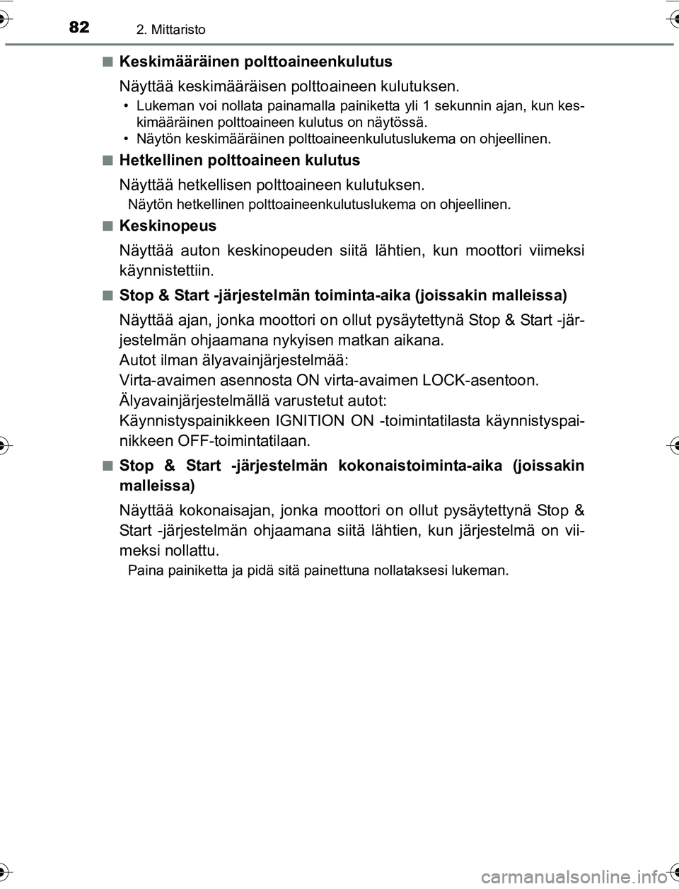TOYOTA YARIS 2016 Omistajan Käsikirja (in Finnish) 822. Mittaristo
OM52G04FIn
Keskimääräinen polttoaineenkulutus
Näyttää keskimääräisen polttoaineen kulutuksen.
• Lukeman voi nollata painamalla painiketta yli 1 sekunnin ajan, kun kes-
kimä TOYOTA YARIS 2016 Omistajan Käsikirja (in Finnish) 822. Mittaristo
OM52G04FIn
Keskimääräinen polttoaineenkulutus
Näyttää keskimääräisen polttoaineen kulutuksen.
• Lukeman voi nollata painamalla painiketta yli 1 sekunnin ajan, kun kes-
kimä