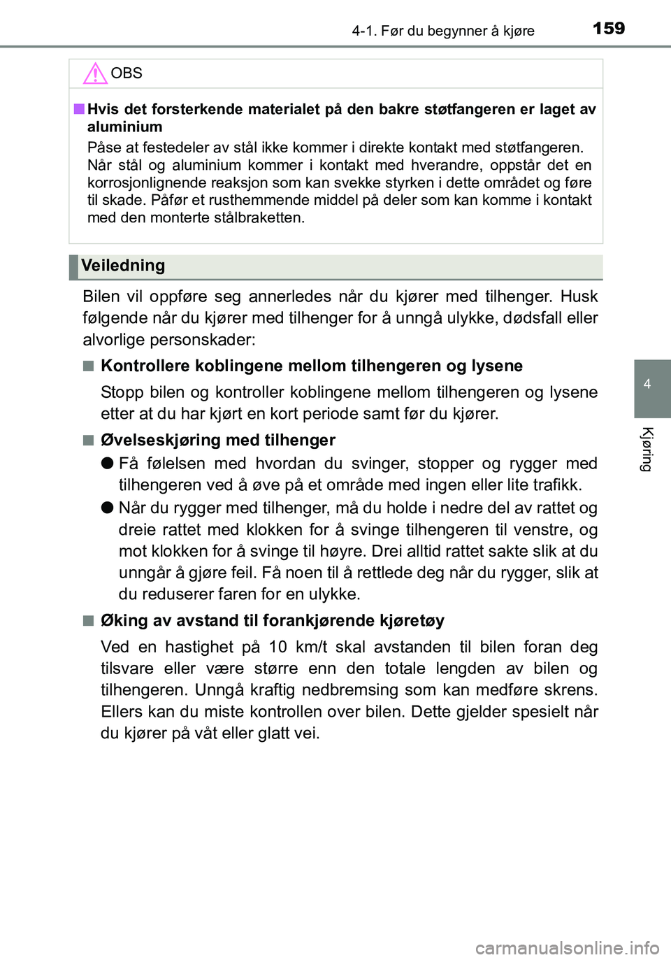 TOYOTA YARIS 2016 Instruksjoner for bruk (in Norwegian) 1594-1. Før du begynner å kjøre
4
Kjøring
OM52G04NO
Bilen vil oppføre seg annerledes når du kjører med tilhenger. Husk
følgende når du kjører med tilhenger for å unngå ulykke, dødsfall el TOYOTA YARIS 2016 Instruksjoner for bruk (in Norwegian) 1594-1. Før du begynner å kjøre
4
Kjøring
OM52G04NO
Bilen vil oppføre seg annerledes når du kjører med tilhenger. Husk
følgende når du kjører med tilhenger for å unngå ulykke, dødsfall el
