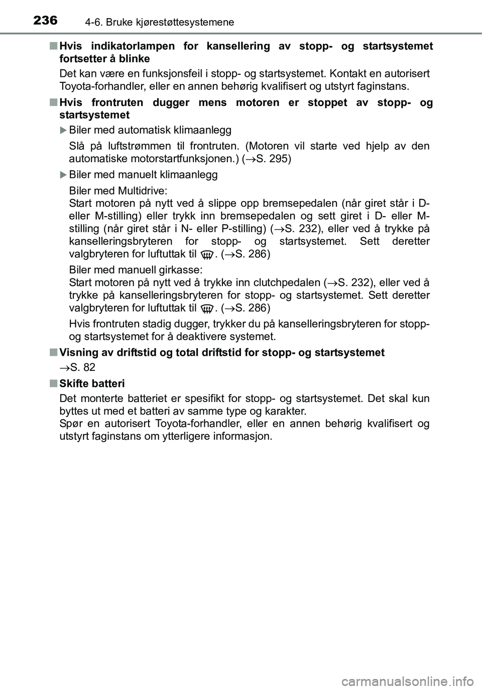 TOYOTA YARIS 2016 Instruksjoner for bruk (in Norwegian) 2364-6. Bruke kjørestøttesystemene
OM52G04NOn
Hvis indikatorlampen for kansellering av stopp- og startsystemet
fortsetter å blinke
Det kan være en funksjonsfeil i stopp- og startsystemet. Kontakt TOYOTA YARIS 2016 Instruksjoner for bruk (in Norwegian) 2364-6. Bruke kjørestøttesystemene
OM52G04NOn
Hvis indikatorlampen for kansellering av stopp- og startsystemet
fortsetter å blinke
Det kan være en funksjonsfeil i stopp- og startsystemet. Kontakt