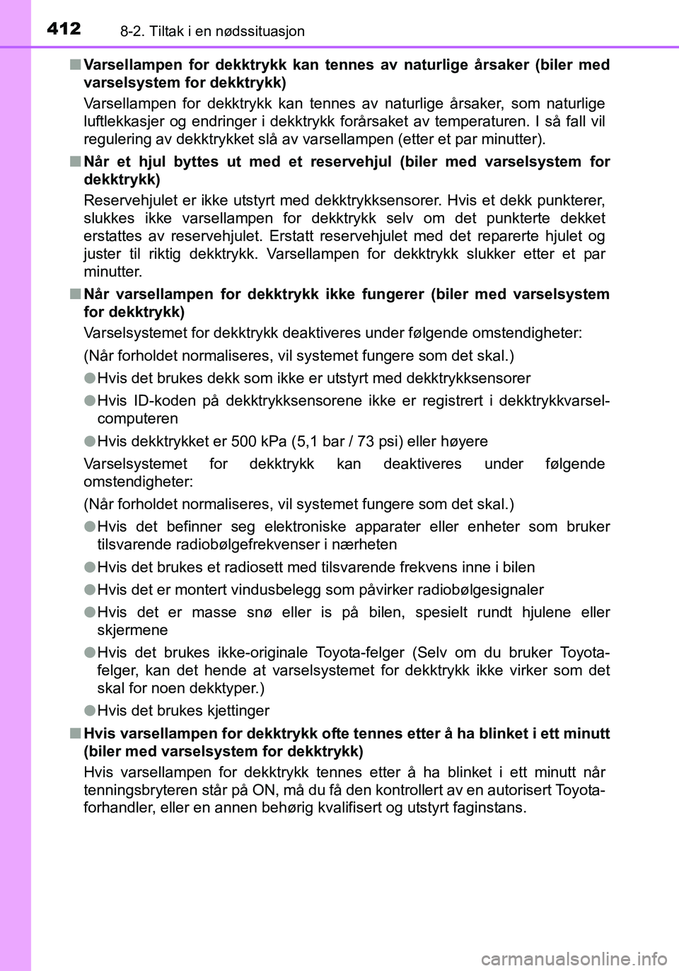 TOYOTA YARIS 2016 Instruksjoner for bruk (in Norwegian) 4128-2. Tiltak i en nødssituasjon
OM52G04NOn
Varsellampen for dekktrykk kan te nnes av naturlige årsaker (biler med
varselsystem for dekktrykk)
Varsellampen for dekktrykk kan tennes av naturlige år TOYOTA YARIS 2016 Instruksjoner for bruk (in Norwegian) 4128-2. Tiltak i en nødssituasjon
OM52G04NOn
Varsellampen for dekktrykk kan te nnes av naturlige årsaker (biler med
varselsystem for dekktrykk)
Varsellampen for dekktrykk kan tennes av naturlige år