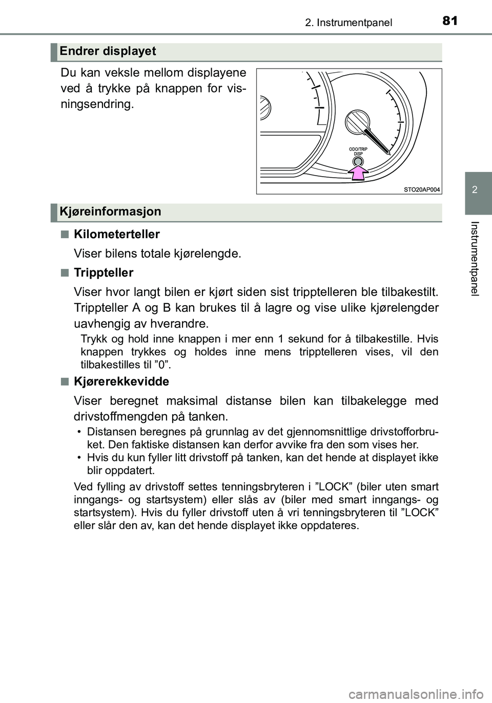TOYOTA YARIS 2016 Instruksjoner for bruk (in Norwegian) 812. Instrumentpanel
2
Instrumentpanel
OM52G04NO.
Du kan veksle mellom displayene
ved å trykke på knappen for vis-
ningsendring.
nKilometerteller
Viser bilens totale kjørelengde.
nTrippteller
Viser TOYOTA YARIS 2016 Instruksjoner for bruk (in Norwegian) 812. Instrumentpanel
2
Instrumentpanel
OM52G04NO.
Du kan veksle mellom displayene
ved å trykke på knappen for vis-
ningsendring.
nKilometerteller
Viser bilens totale kjørelengde.
nTrippteller
Viser