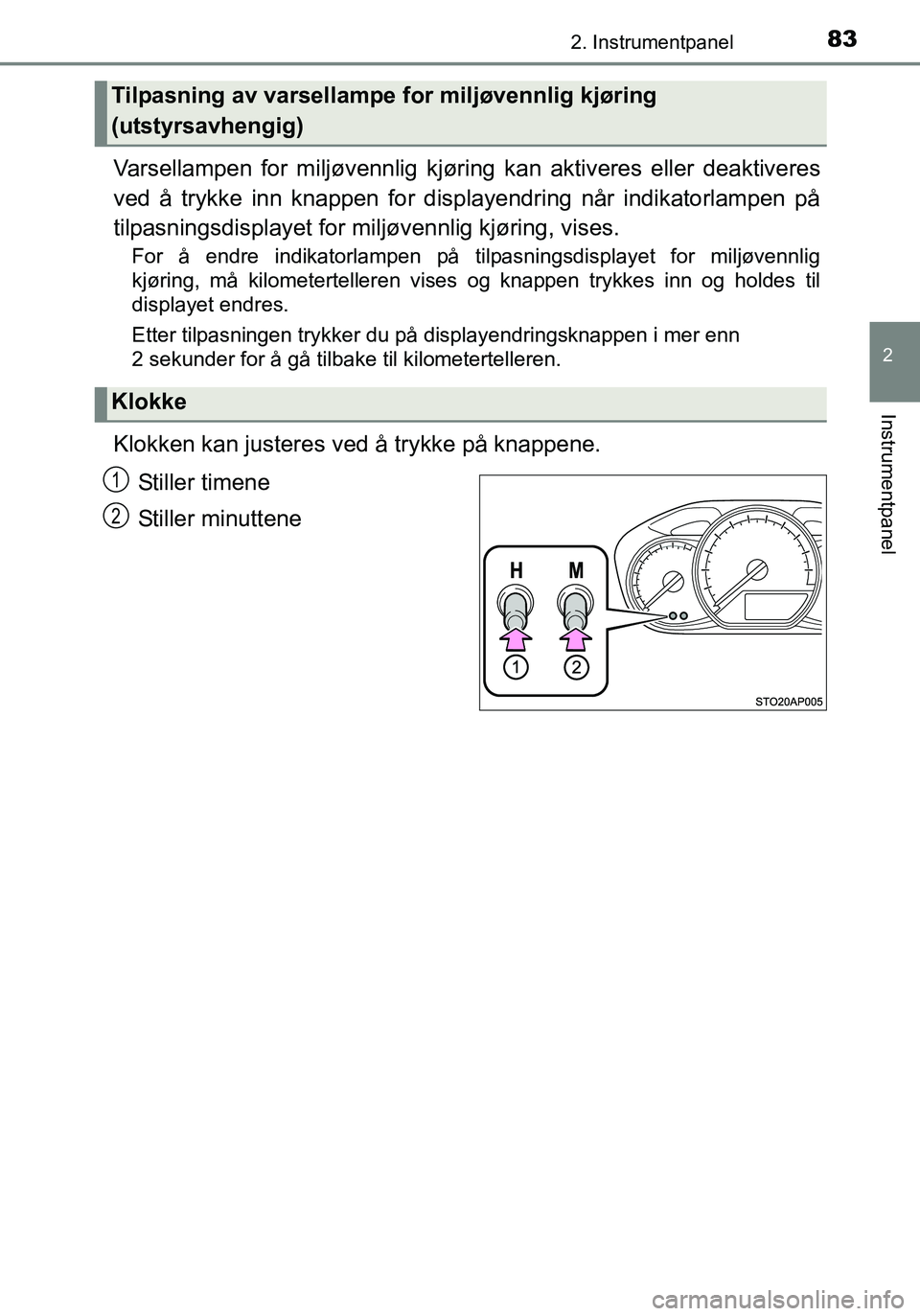 TOYOTA YARIS 2016 Instruksjoner for bruk (in Norwegian) 832. Instrumentpanel
2
Instrumentpanel
OM52G04NO
Varsellampen for miljøvennlig kjøring kan aktiveres eller deaktiveres
ved å trykke inn knappen for displayendring når indikatorlampen på
tilpasnin TOYOTA YARIS 2016 Instruksjoner for bruk (in Norwegian) 832. Instrumentpanel
2
Instrumentpanel
OM52G04NO
Varsellampen for miljøvennlig kjøring kan aktiveres eller deaktiveres
ved å trykke inn knappen for displayendring når indikatorlampen på
tilpasnin