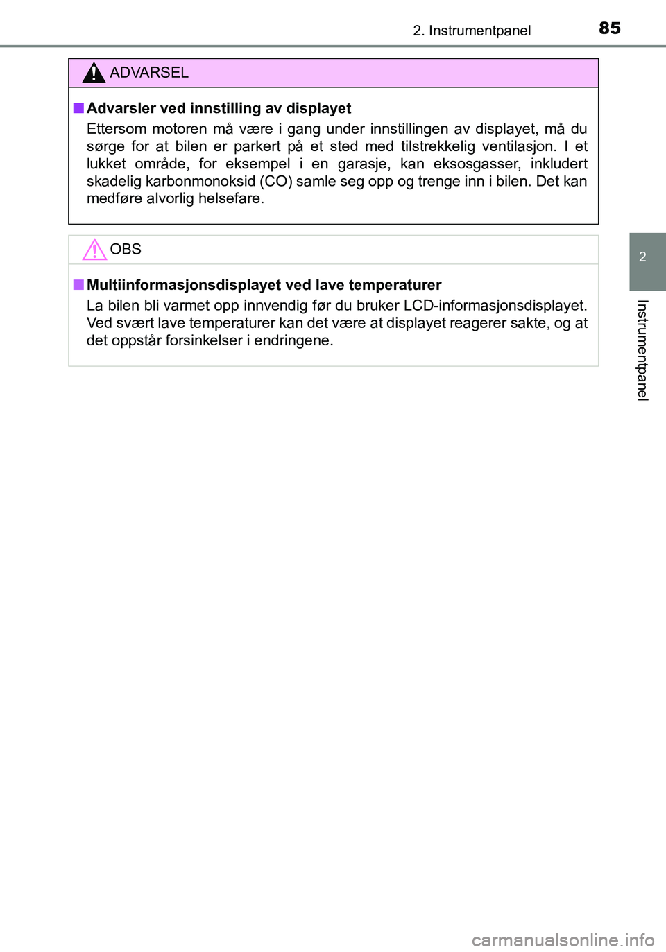 TOYOTA YARIS 2016 Instruksjoner for bruk (in Norwegian) 852. Instrumentpanel
2
Instrumentpanel
OM52G04NO
ADVARSEL
nAdvarsler ved innstilling av displayet
Ettersom motoren må være i gang under innstillingen av displayet, må du
sørge for at bilen er park TOYOTA YARIS 2016 Instruksjoner for bruk (in Norwegian) 852. Instrumentpanel
2
Instrumentpanel
OM52G04NO
ADVARSEL
nAdvarsler ved innstilling av displayet
Ettersom motoren må være i gang under innstillingen av displayet, må du
sørge for at bilen er park