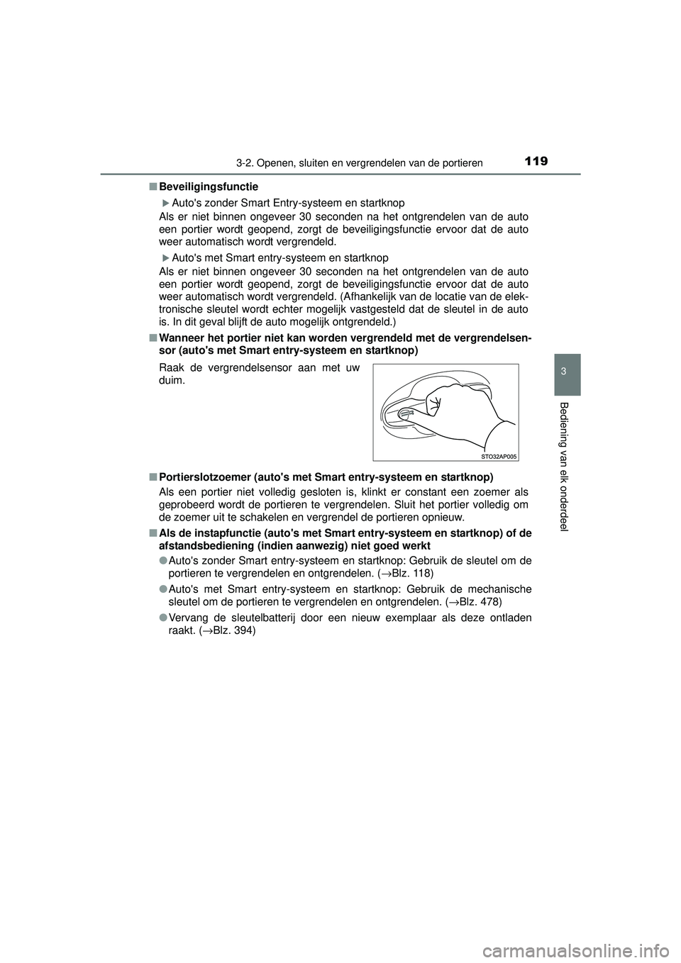 TOYOTA YARIS 2016  Instructieboekje (in Dutch) 1193-2. Openen, sluiten en vergrendelen van de portieren
3
Bediening van elk onderdeel
YARIS_F_WE_52G04NL■
Beveiligingsfunctie
Autos zonder Smart Entry-systeem en startknop
Als er niet binnen on