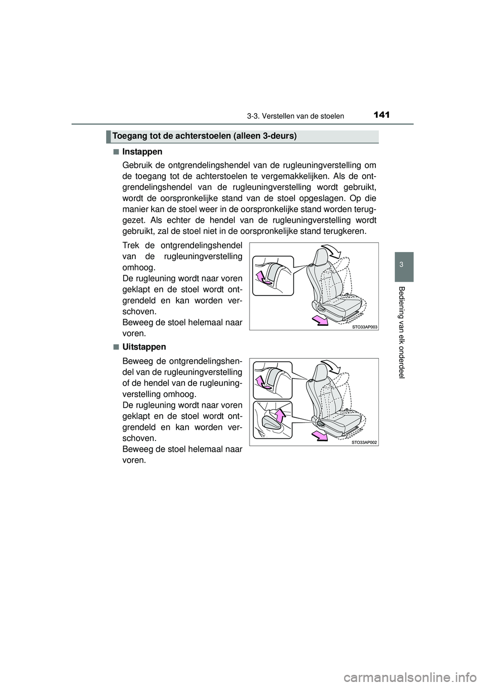 TOYOTA YARIS 2016 Instructieboekje (in Dutch) 1413-3. Verstellen van de stoelen
3
Bediening van elk onderdeel
YARIS_F_WE_52G04NL■
Instappen
Gebruik de ontgrendelingshendel van de rugleuningverstelling om
de toegang tot de achterstoelen te
verg TOYOTA YARIS 2016 Instructieboekje (in Dutch) 1413-3. Verstellen van de stoelen
3
Bediening van elk onderdeel
YARIS_F_WE_52G04NL■
Instappen
Gebruik de ontgrendelingshendel van de rugleuningverstelling om
de toegang tot de achterstoelen te
verg