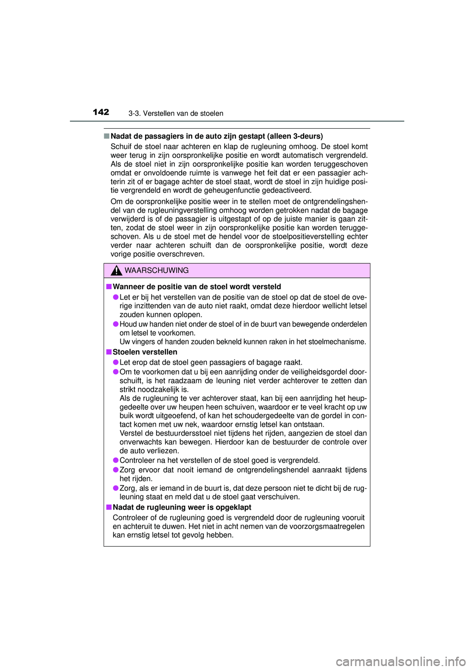 TOYOTA YARIS 2016 Instructieboekje (in Dutch) 1423-3. Verstellen van de stoelen
YARIS_F_WE_52G04NL
■Nadat de passagiers in de auto zijn gestapt (alleen 3-deurs)
Schuif de stoel naar achteren en klap de rugleuning omhoog. De stoel komt
weer teru TOYOTA YARIS 2016 Instructieboekje (in Dutch) 1423-3. Verstellen van de stoelen
YARIS_F_WE_52G04NL
■Nadat de passagiers in de auto zijn gestapt (alleen 3-deurs)
Schuif de stoel naar achteren en klap de rugleuning omhoog. De stoel komt
weer teru