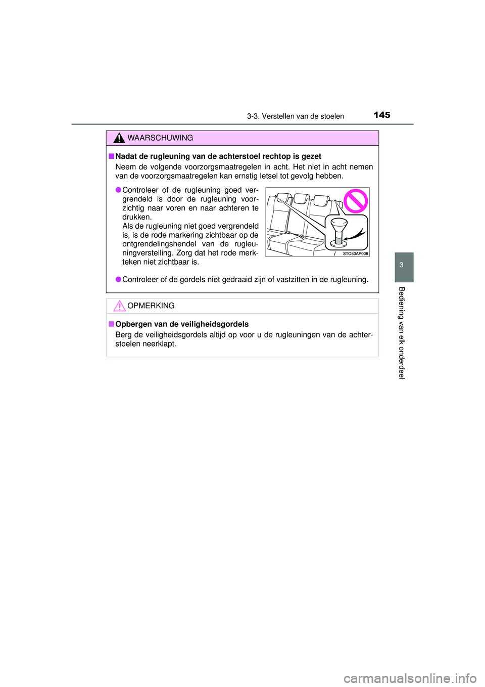 TOYOTA YARIS 2016 Instructieboekje (in Dutch) 1453-3. Verstellen van de stoelen
3
Bediening van elk onderdeel
YARIS_F_WE_52G04NL
WAARSCHUWING
■Nadat de rugleuning van de achterstoel rechtop is gezet
Neem de volgende voorzorgsmaatregelen in acht TOYOTA YARIS 2016 Instructieboekje (in Dutch) 1453-3. Verstellen van de stoelen
3
Bediening van elk onderdeel
YARIS_F_WE_52G04NL
WAARSCHUWING
■Nadat de rugleuning van de achterstoel rechtop is gezet
Neem de volgende voorzorgsmaatregelen in acht