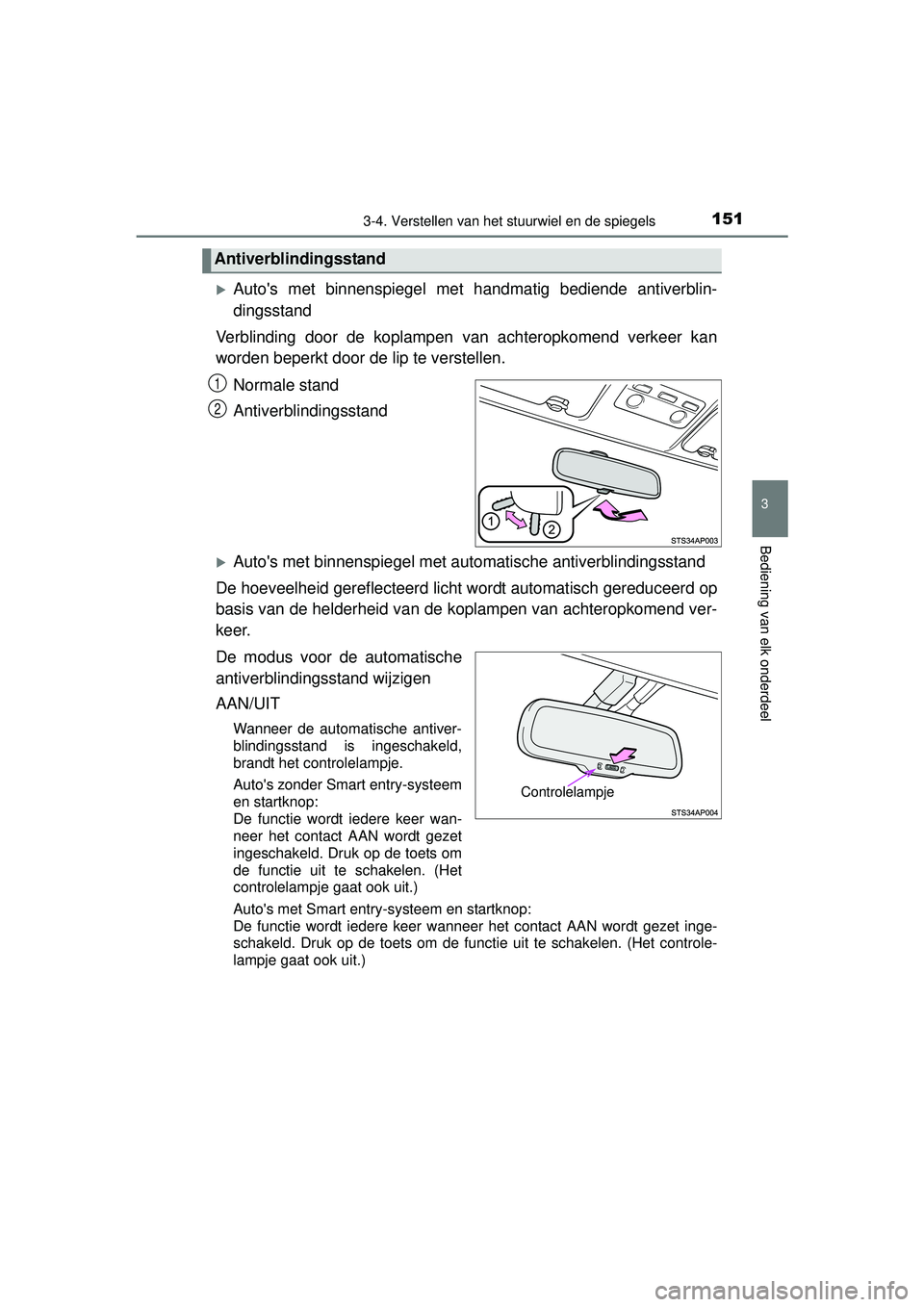 TOYOTA YARIS 2016 Instructieboekje (in Dutch) 1513-4. Verstellen van het stuurwiel en de spiegels
3
Bediening van elk onderdeel
YARIS_F_WE_52G04NL
Autos met binnenspiegel met handmatig bediende antiverblin-
dingsstand
Verblinding door de kopl TOYOTA YARIS 2016 Instructieboekje (in Dutch) 1513-4. Verstellen van het stuurwiel en de spiegels
3
Bediening van elk onderdeel
YARIS_F_WE_52G04NL
Autos met binnenspiegel met handmatig bediende antiverblin-
dingsstand
Verblinding door de kopl