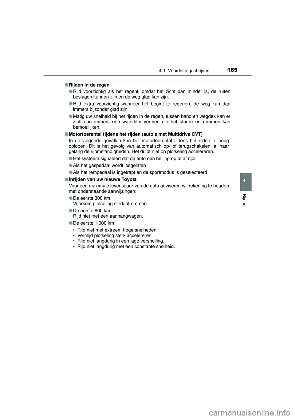 TOYOTA YARIS 2016 Instructieboekje (in Dutch) 1654-1. Voordat u gaat rijden
4
Rijden
YARIS_F_WE_52G04NL
■Rijden in de regen
●Rijd voorzichtig als het regent, omdat het zicht dan minder is, de ruiten
beslagen kunnen zijn en de weg glad kan zij TOYOTA YARIS 2016 Instructieboekje (in Dutch) 1654-1. Voordat u gaat rijden
4
Rijden
YARIS_F_WE_52G04NL
■Rijden in de regen
●Rijd voorzichtig als het regent, omdat het zicht dan minder is, de ruiten
beslagen kunnen zijn en de weg glad kan zij