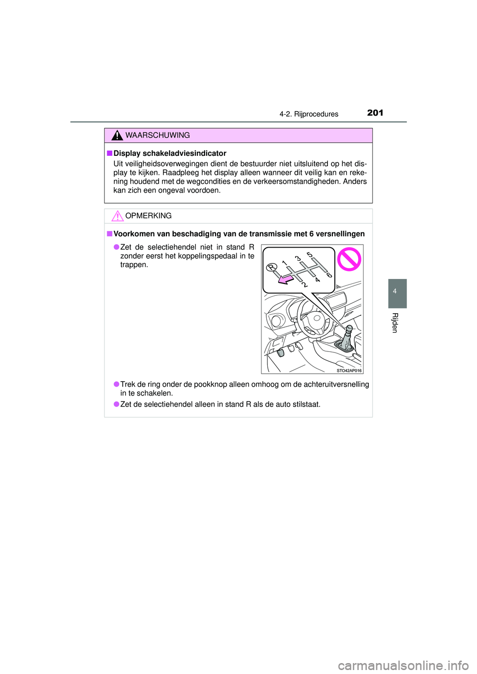 TOYOTA YARIS 2016 Instructieboekje (in Dutch) 2014-2. Rijprocedures
4
Rijden
YARIS_F_WE_52G04NL
WAARSCHUWING
■Display schakeladviesindicator
Uit veiligheidsoverwegingen dient de bestuurder niet uitsluitend op het dis-
play te kijken. Raadpleeg TOYOTA YARIS 2016 Instructieboekje (in Dutch) 2014-2. Rijprocedures
4
Rijden
YARIS_F_WE_52G04NL
WAARSCHUWING
■Display schakeladviesindicator
Uit veiligheidsoverwegingen dient de bestuurder niet uitsluitend op het dis-
play te kijken. Raadpleeg