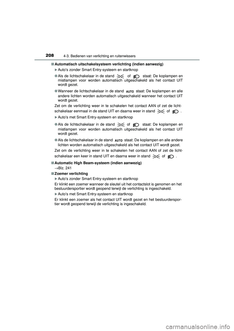 TOYOTA YARIS 2016 Instructieboekje (in Dutch) 2084-3. Bedienen van verlichting en ruitenwissers
YARIS_F_WE_52G04NL■
Automatisch uitschakelsysteem verlichting (indien aanwezig)
Autos zonder Smart Entry-systeem en startknop
● Als de lichtsc TOYOTA YARIS 2016 Instructieboekje (in Dutch) 2084-3. Bedienen van verlichting en ruitenwissers
YARIS_F_WE_52G04NL■
Automatisch uitschakelsysteem verlichting (indien aanwezig)
Autos zonder Smart Entry-systeem en startknop
● Als de lichtsc