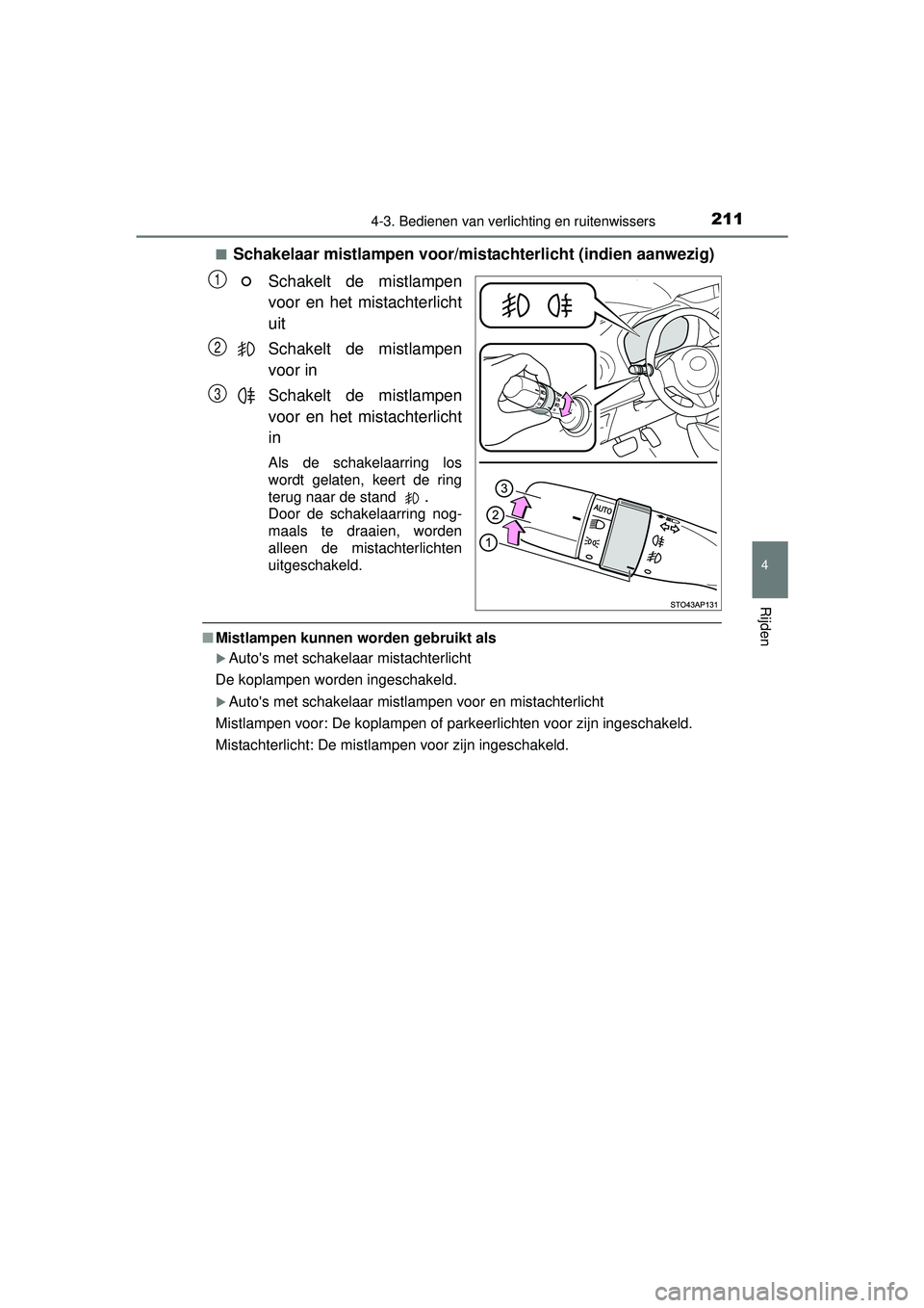 TOYOTA YARIS 2016 Instructieboekje (in Dutch) 2114-3. Bedienen van verlichting en ruitenwissers
4
Rijden
YARIS_F_WE_52G04NL■
Schakelaar mistlampen voor/mistachterlicht (indien aanwezig)
Schakelt de mistlampen
voor en het mistachterlicht
uit
Sch TOYOTA YARIS 2016 Instructieboekje (in Dutch) 2114-3. Bedienen van verlichting en ruitenwissers
4
Rijden
YARIS_F_WE_52G04NL■
Schakelaar mistlampen voor/mistachterlicht (indien aanwezig)
Schakelt de mistlampen
voor en het mistachterlicht
uit
Sch