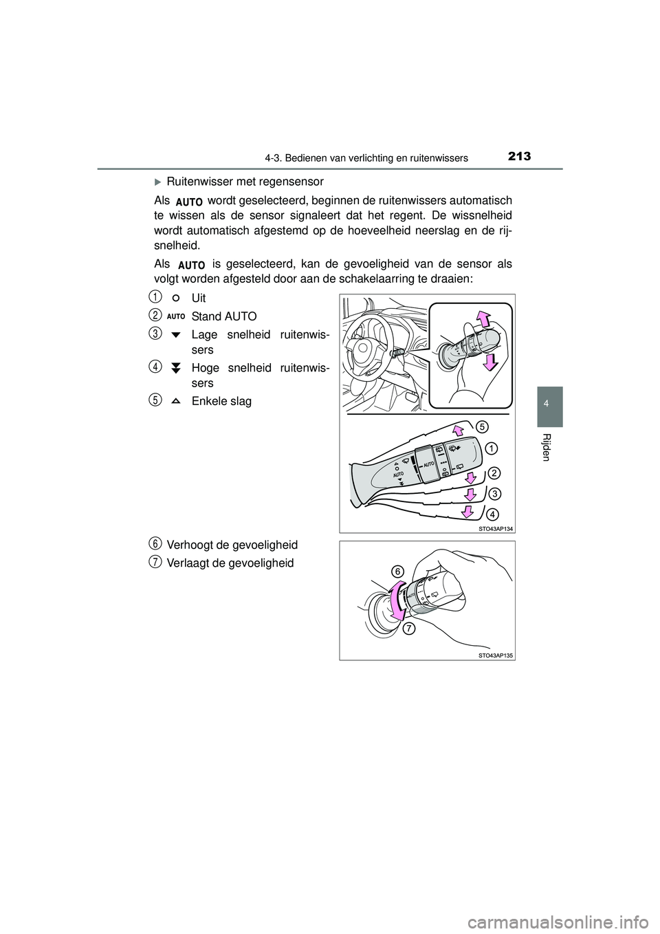 TOYOTA YARIS 2016  Instructieboekje (in Dutch) 2134-3. Bedienen van verlichting en ruitenwissers
4
Rijden
YARIS_F_WE_52G04NL
Ruitenwisser met regensensor
Als   wordt geselecteerd, beginne n de ruitenwissers automatisch
te wissen als de sensor s