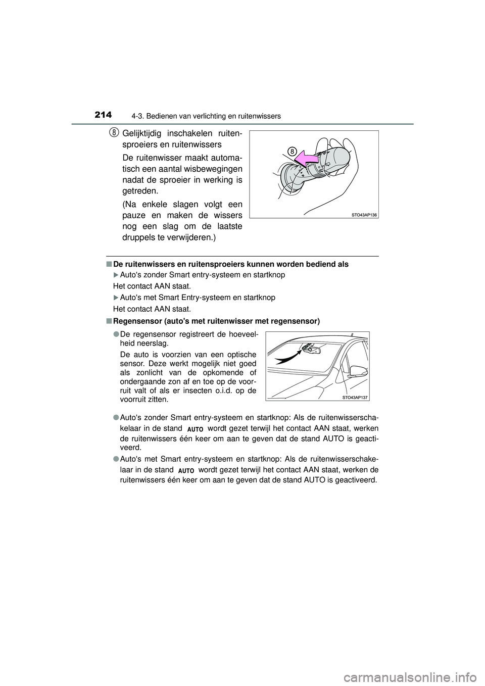 TOYOTA YARIS 2016 Instructieboekje (in Dutch) 2144-3. Bedienen van verlichting en ruitenwissers
YARIS_F_WE_52G04NL
Gelijktijdig inschakelen ruiten-
sproeiers en ruitenwissers
De ruitenwisser maakt automa-
tisch een aantal wisbewegingen
nadat de s TOYOTA YARIS 2016 Instructieboekje (in Dutch) 2144-3. Bedienen van verlichting en ruitenwissers
YARIS_F_WE_52G04NL
Gelijktijdig inschakelen ruiten-
sproeiers en ruitenwissers
De ruitenwisser maakt automa-
tisch een aantal wisbewegingen
nadat de s