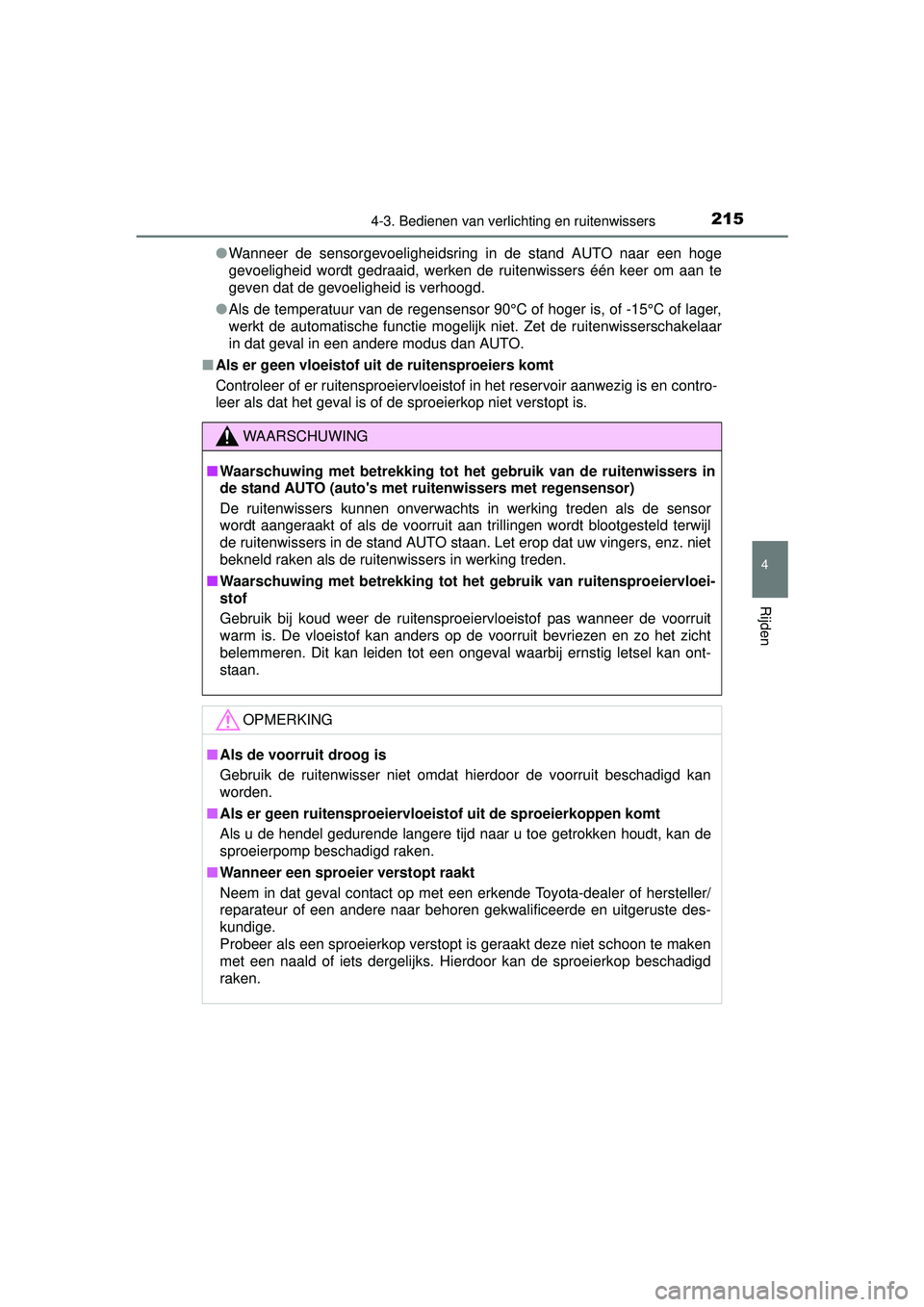 TOYOTA YARIS 2016 Instructieboekje (in Dutch) 2154-3. Bedienen van verlichting en ruitenwissers
4
Rijden
YARIS_F_WE_52G04NL●
Wanneer de sensorgevoeligheidsring in de stand AUTO naar een hoge
gevoeligheid wordt gedraaid, werken de ruitenwissers TOYOTA YARIS 2016 Instructieboekje (in Dutch) 2154-3. Bedienen van verlichting en ruitenwissers
4
Rijden
YARIS_F_WE_52G04NL●
Wanneer de sensorgevoeligheidsring in de stand AUTO naar een hoge
gevoeligheid wordt gedraaid, werken de ruitenwissers
