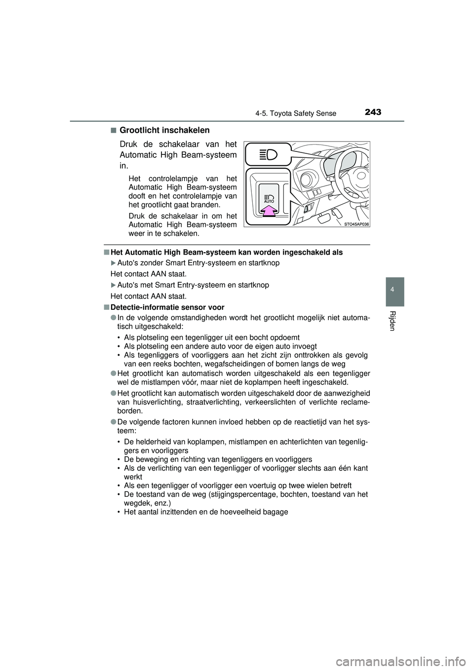 TOYOTA YARIS 2016 Instructieboekje (in Dutch) 2434-5. Toyota Safety Sense
4
Rijden
YARIS_F_WE_52G04NL■
Grootlicht inschakelen
Druk de schakelaar van het
Automatic High Beam-systeem
in.
Het controlelampje van het
Automatic High Beam-systeem
doof TOYOTA YARIS 2016 Instructieboekje (in Dutch) 2434-5. Toyota Safety Sense
4
Rijden
YARIS_F_WE_52G04NL■
Grootlicht inschakelen
Druk de schakelaar van het
Automatic High Beam-systeem
in.
Het controlelampje van het
Automatic High Beam-systeem
doof