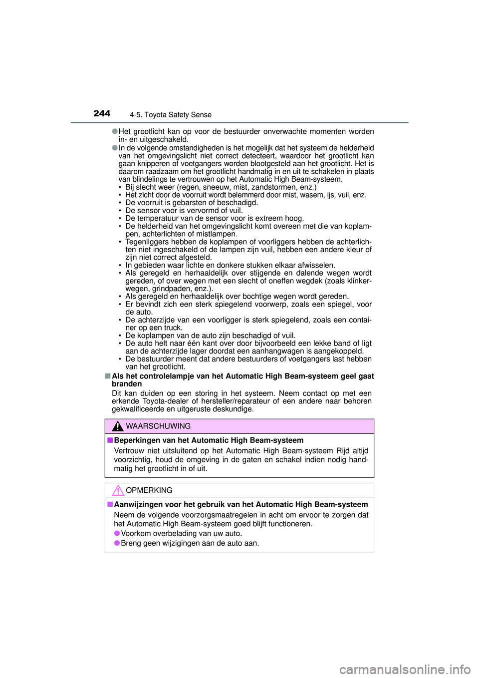 TOYOTA YARIS 2016 Instructieboekje (in Dutch) 2444-5. Toyota Safety Sense
YARIS_F_WE_52G04NL●
Het grootlicht kan op voor de bestuurder onverwachte momenten worden
in- en uitgeschakeld.
●
In de volgende omstandigheden is het mogelijk dat het s TOYOTA YARIS 2016 Instructieboekje (in Dutch) 2444-5. Toyota Safety Sense
YARIS_F_WE_52G04NL●
Het grootlicht kan op voor de bestuurder onverwachte momenten worden
in- en uitgeschakeld.
●
In de volgende omstandigheden is het mogelijk dat het s
