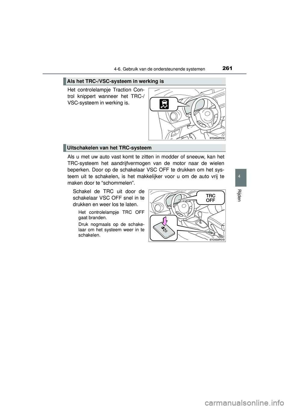 TOYOTA YARIS 2016 Instructieboekje (in Dutch) 2614-6. Gebruik van de ondersteunende systemen
4
Rijden
YARIS_F_WE_52G04NL
Het controlelampje Traction Con-
trol knippert wanneer het TRC-/
VSC-systeem in werking is.
Als u met uw auto vast komt te z TOYOTA YARIS 2016 Instructieboekje (in Dutch) 2614-6. Gebruik van de ondersteunende systemen
4
Rijden
YARIS_F_WE_52G04NL
Het controlelampje Traction Con-
trol knippert wanneer het TRC-/
VSC-systeem in werking is.
Als u met uw auto vast komt te z