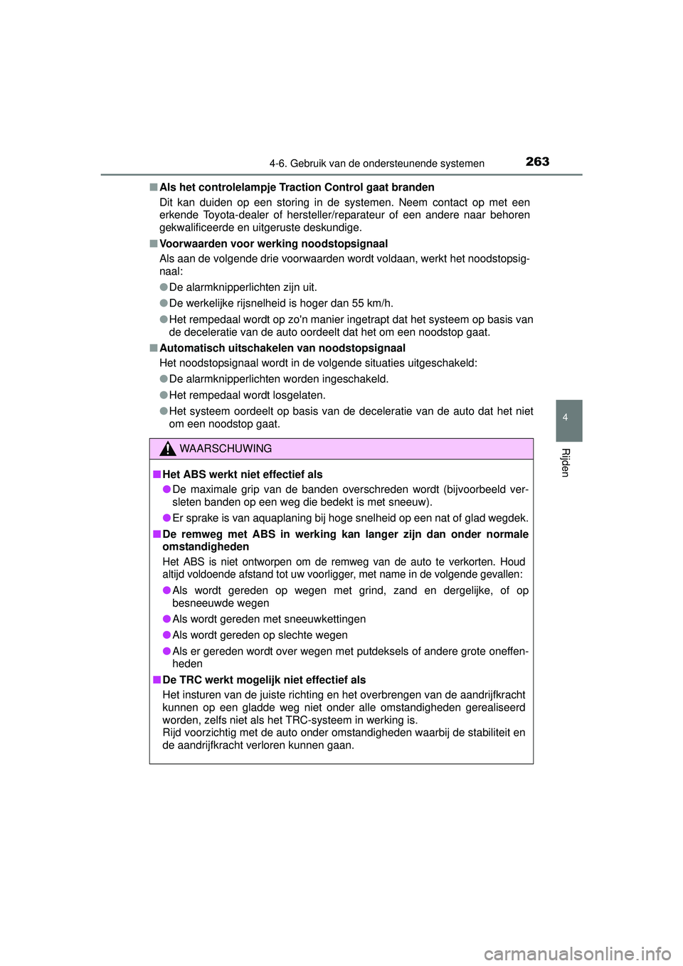 TOYOTA YARIS 2016 Instructieboekje (in Dutch) 2634-6. Gebruik van de ondersteunende systemen
4
Rijden
YARIS_F_WE_52G04NL■
Als het controlelampje Traction Control gaat branden
Dit kan duiden op een storing in de systemen. Neem contact op met een TOYOTA YARIS 2016 Instructieboekje (in Dutch) 2634-6. Gebruik van de ondersteunende systemen
4
Rijden
YARIS_F_WE_52G04NL■
Als het controlelampje Traction Control gaat branden
Dit kan duiden op een storing in de systemen. Neem contact op met een