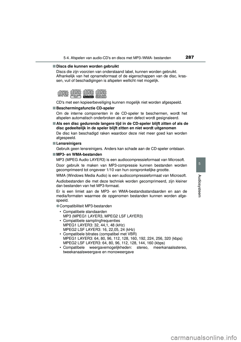 TOYOTA YARIS 2016 Instructieboekje (in Dutch) 2875-4. Afspelen van audio-CDs en discs met MP3-/WMA- bestanden
5
Audiosysteem
YARIS_F_WE_52G04NL■
Discs die kunnen worden gebruikt
Discs die zijn voorzien van onderstaand label, kunnen worden gebr TOYOTA YARIS 2016 Instructieboekje (in Dutch) 2875-4. Afspelen van audio-CDs en discs met MP3-/WMA- bestanden
5
Audiosysteem
YARIS_F_WE_52G04NL■
Discs die kunnen worden gebruikt
Discs die zijn voorzien van onderstaand label, kunnen worden gebr