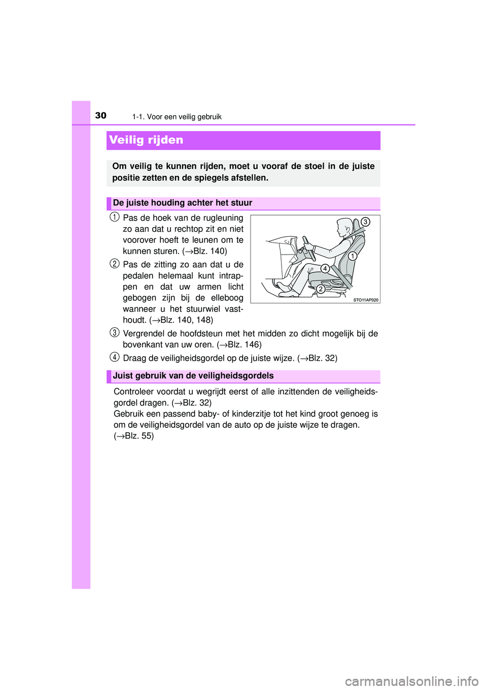 TOYOTA YARIS 2016  Instructieboekje (in Dutch) 301-1. Voor een veilig gebruik
YARIS_F_WE_52G04NL
Veilig rijden
Pas de hoek van de rugleuning
zo aan dat u rechtop zit en niet
voorover hoeft te leunen om te
kunnen sturen. (→Blz. 140)
Pas de zittin