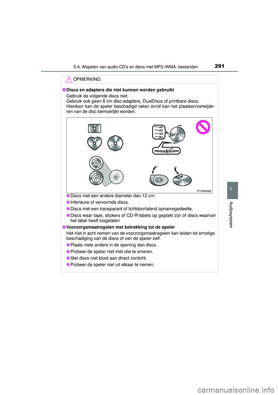 TOYOTA YARIS 2016 Instructieboekje (in Dutch) 2915-4. Afspelen van audio-CDs en discs met MP3-/WMA- bestanden
5
Audiosysteem
YARIS_F_WE_52G04NL
OPMERKING
■Discs en adapters die niet kunnen worden gebruikt
Gebruik de volgende discs niet.
Gebru TOYOTA YARIS 2016 Instructieboekje (in Dutch) 2915-4. Afspelen van audio-CDs en discs met MP3-/WMA- bestanden
5
Audiosysteem
YARIS_F_WE_52G04NL
OPMERKING
■Discs en adapters die niet kunnen worden gebruikt
Gebruik de volgende discs niet.
Gebru