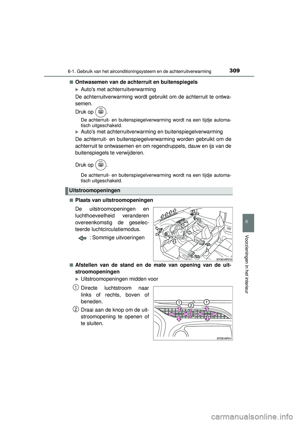 TOYOTA YARIS 2016  Instructieboekje (in Dutch) 3096-1. Gebruik van het airconditioningsysteem en de achterruitverwarming
6
Voorzieningen in het interieur
YARIS_F_WE_52G04NL■
Ontwasemen van de achterruit en buitenspiegels
Autos met achterruit