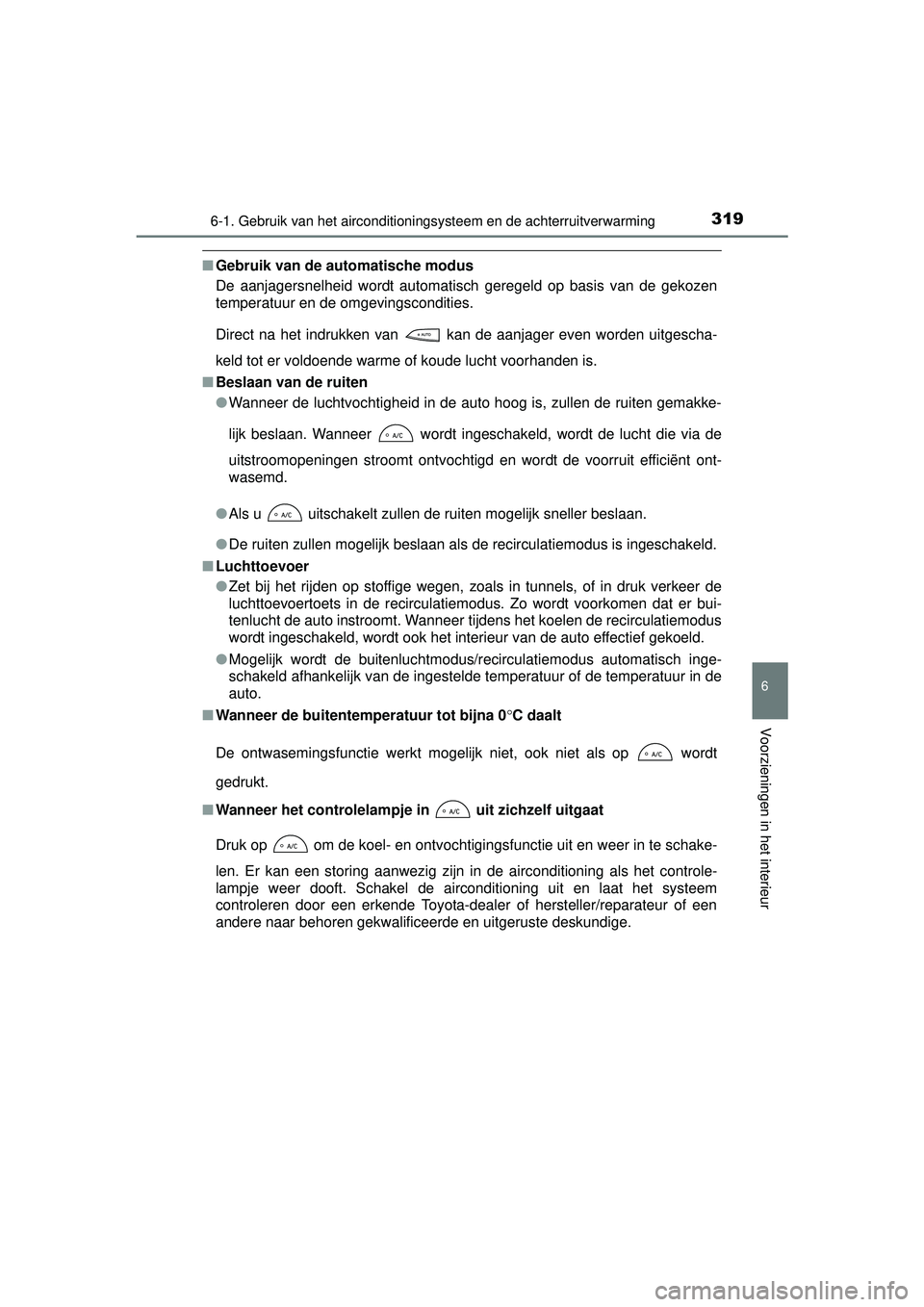 TOYOTA YARIS 2016  Instructieboekje (in Dutch) 3196-1. Gebruik van het airconditioningsysteem en de achterruitverwarming
6
Voorzieningen in het interieur
YARIS_F_WE_52G04NL
■Gebruik van de automatische modus
De aanjagersnelheid wordt automatisch