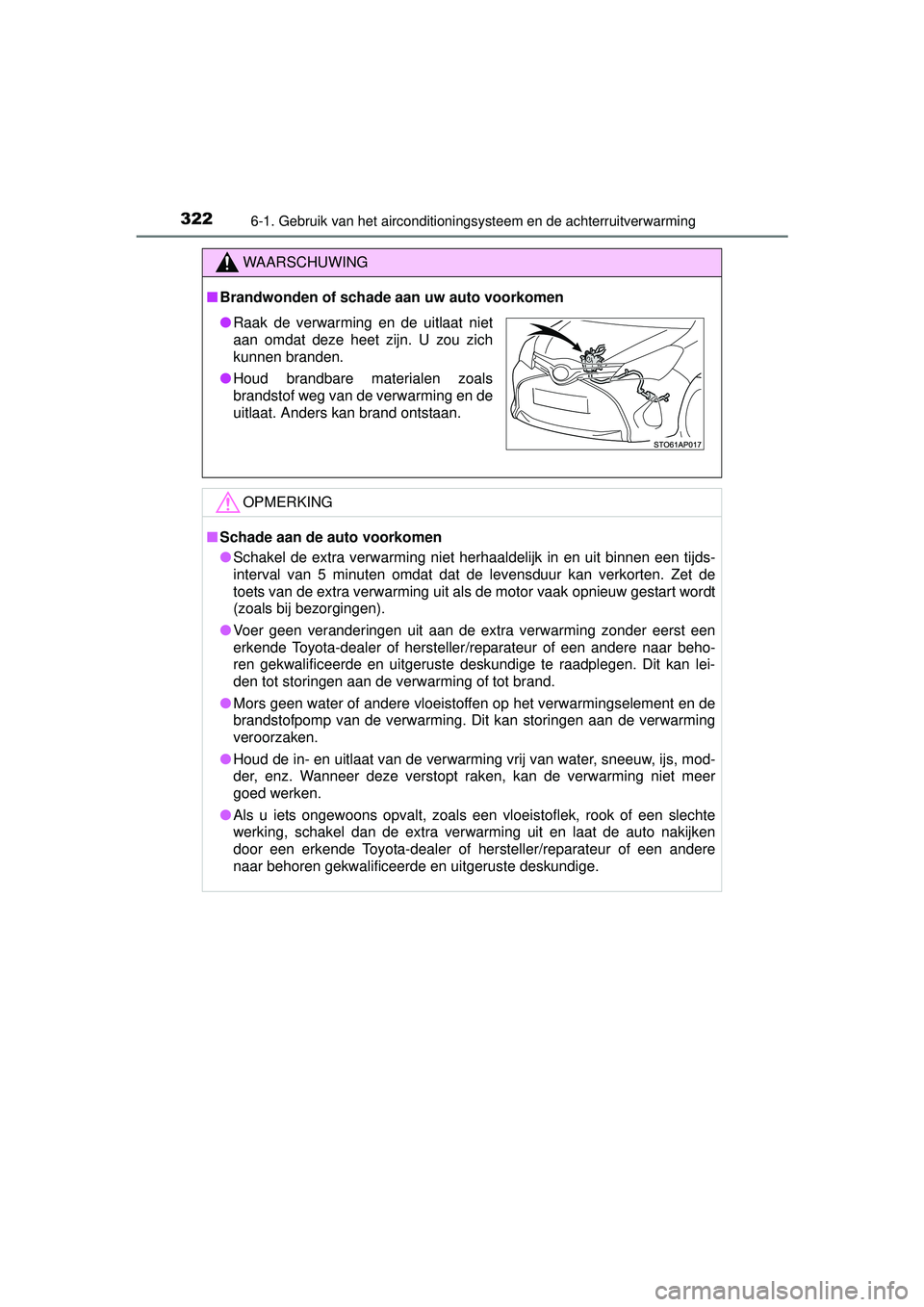 TOYOTA YARIS 2016  Instructieboekje (in Dutch) 3226-1. Gebruik van het airconditioningsysteem en de achterruitverwarming
YARIS_F_WE_52G04NL
WAARSCHUWING
■Brandwonden of schade aan  uw auto voorkomen
OPMERKING
■Schade aan de auto voorkomen
● 